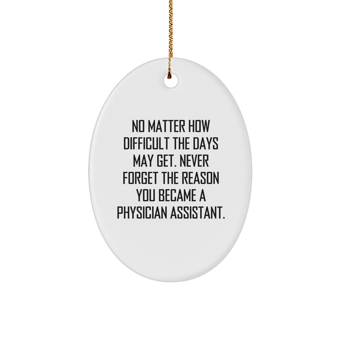 Physician Assistant Gifts - Funny Oval Ornament Inspiration for Men, Women, or Coworkers - Christmas Unique Gifts from Friends - Never Forget Why You Became a PA - The Buy Boom