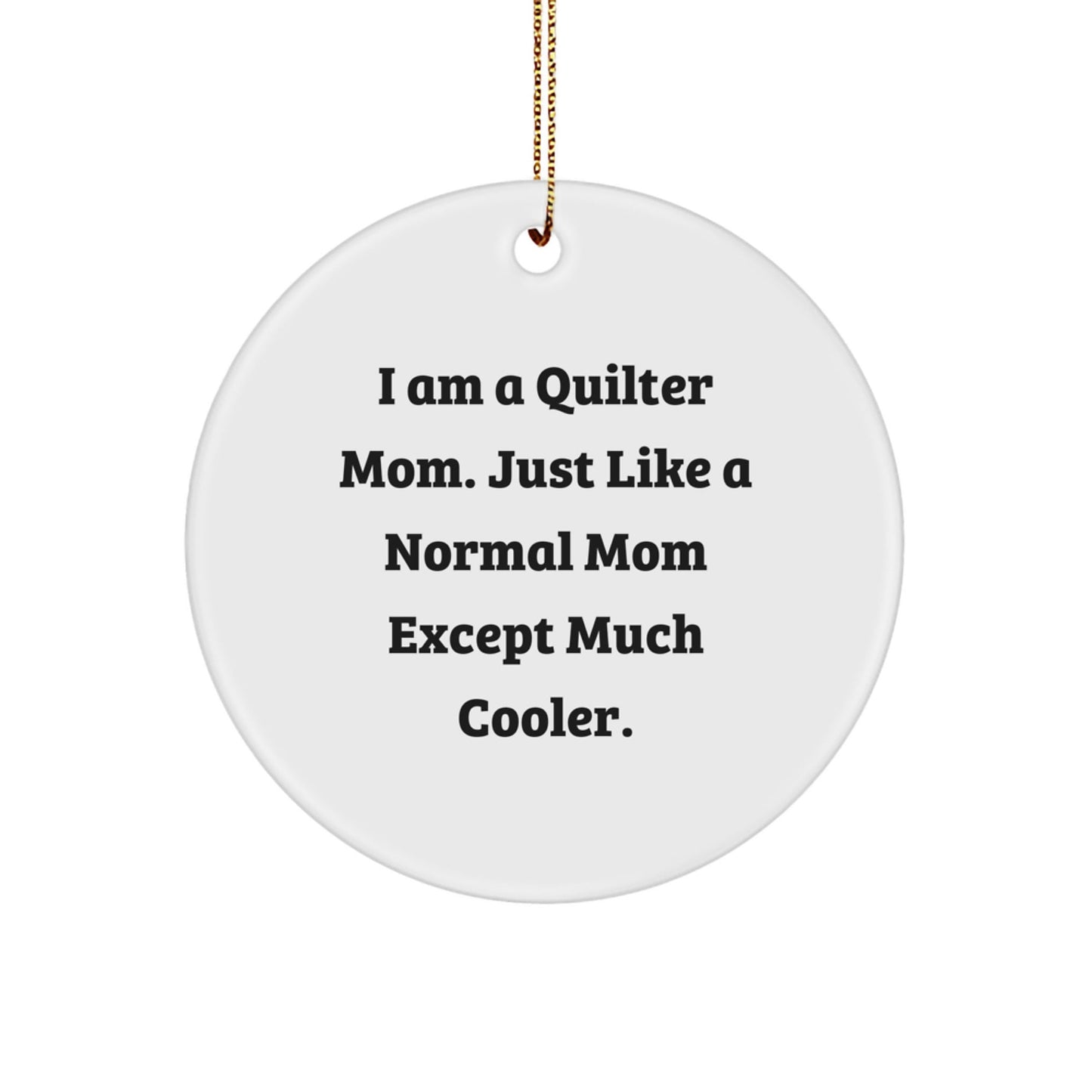 Quilter Gifts from Friends and Family - Funny Circle Ornament for Christmas - 'I Am A Quilter Mom' White Decorative Accent - The Buy Boom