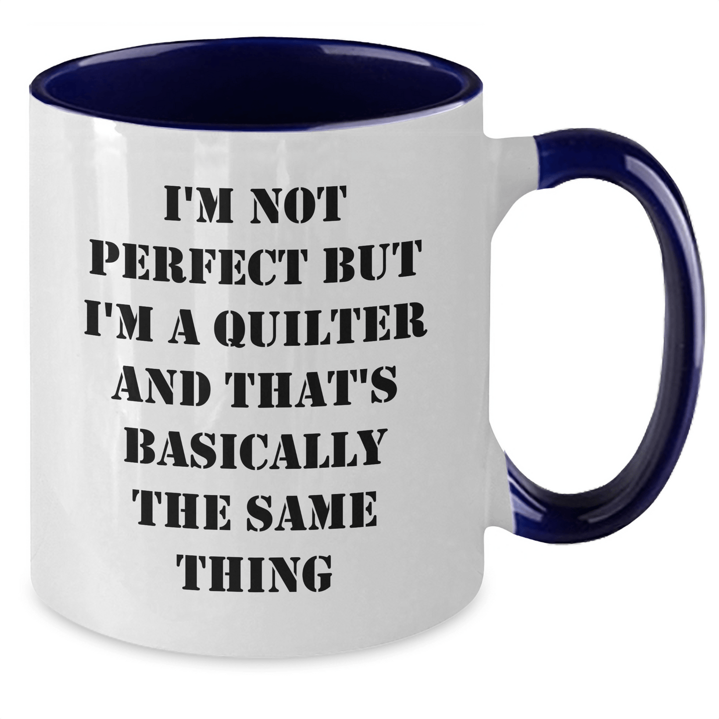 Quilter Gifts from Friends and Family - I'm Not Perfect But I'm A Quilter And That's Basically The Same Thing, Funny Two Tone Coffee Mug for Men and Women on Father's Day - The Buy Boom