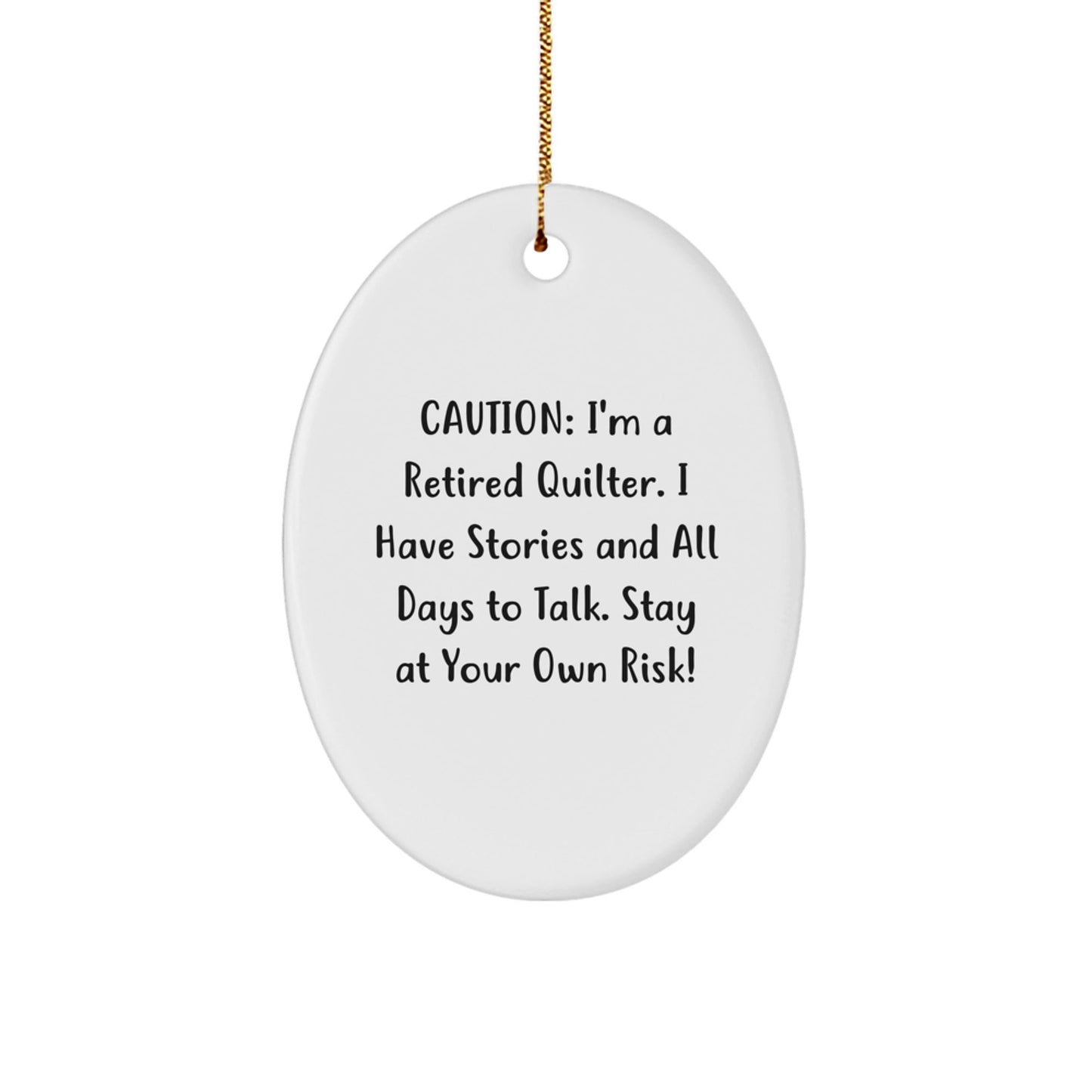 Quilter Gifts from Friends - Funny Oval Ornament for Christmas - 'Caution: I'm A Retired Quilter...' - The Buy Boom