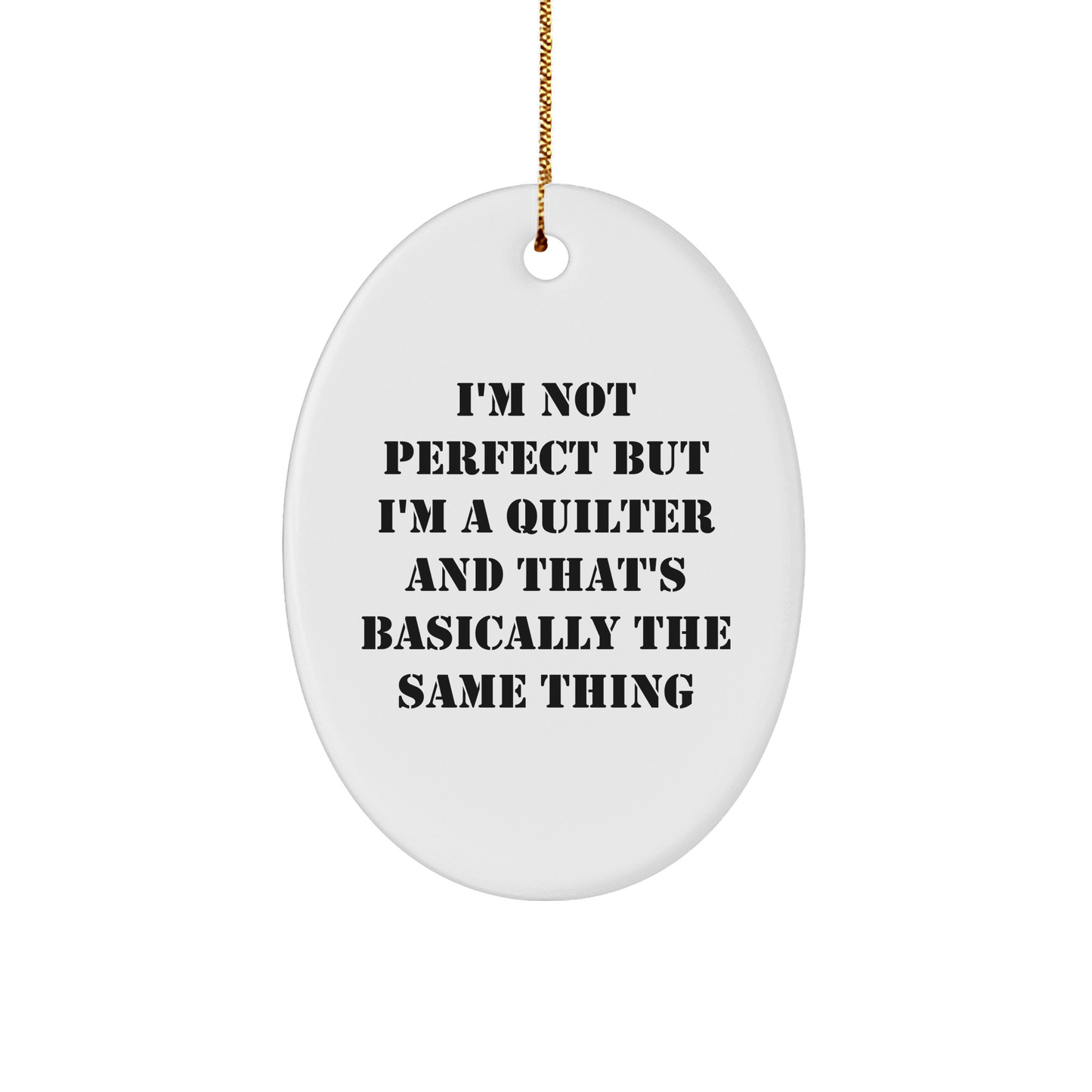 Quilter Gifts from Friends to Family - 'I'm Not Perfect But...' Oval Ornament, Funny Quote, Christmas Decorations - The Buy Boom