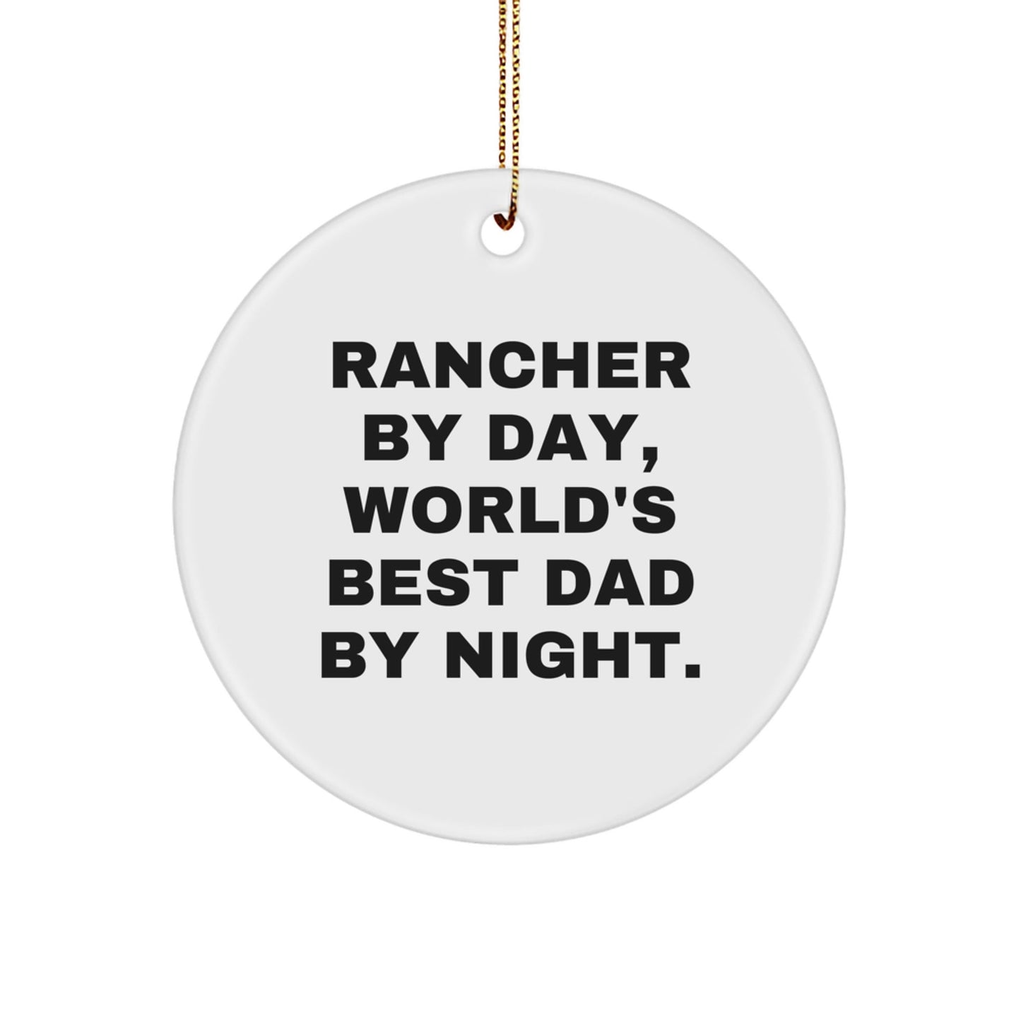 Rancher By Day, World's Best Dad By Night. Gifts for Men from Family - Unique Christmas Circle Ornament - The Buy Boom