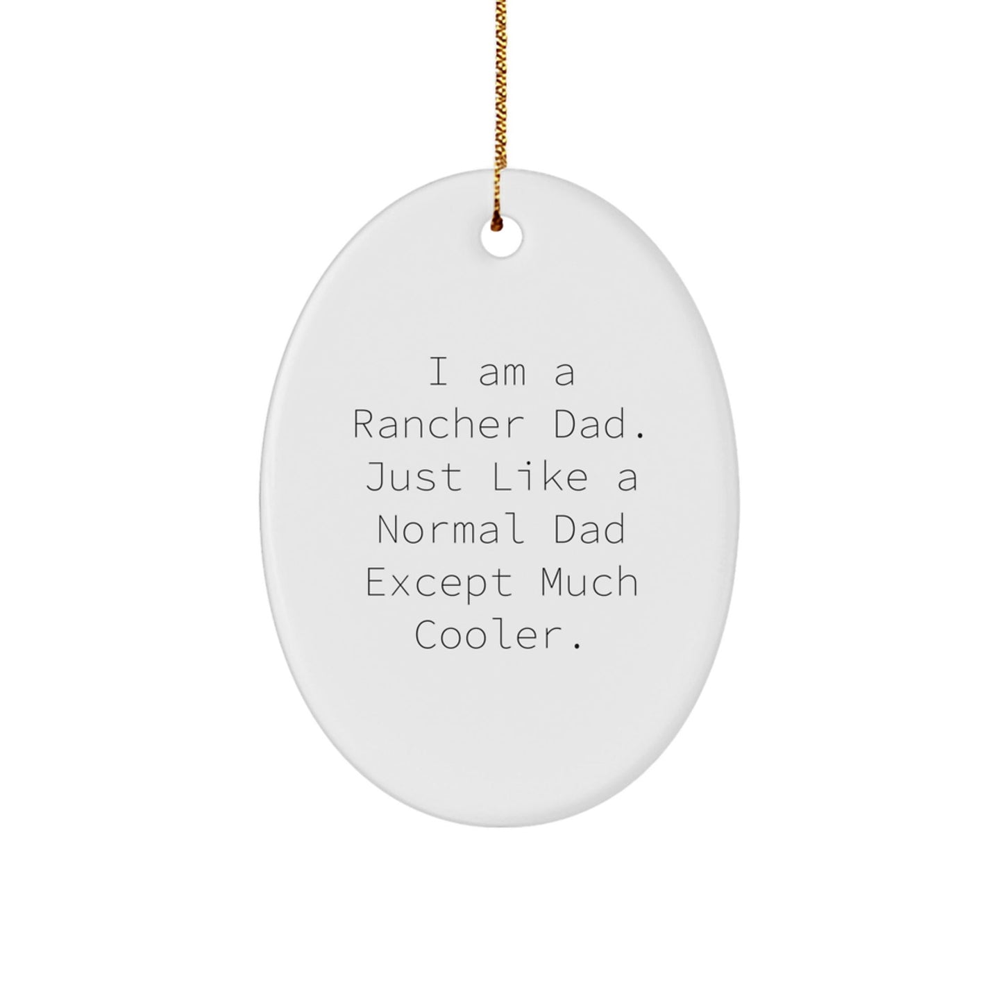 Rancher Dad Gifts - Funny Oval Ornament, I Am A Rancher Dad, Exceptional Unique Gifts from Dad to Rancher, Christmas Memorable Presents for Men, Friends, Family - The Buy Boom