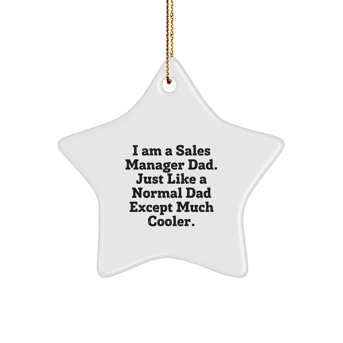 Sales Manager Gifts from Friends - Cute Star Ornament for Christmas Unique Gifts - I Am A Sales Manager Dad Except Much Cooler. - The Buy Boom