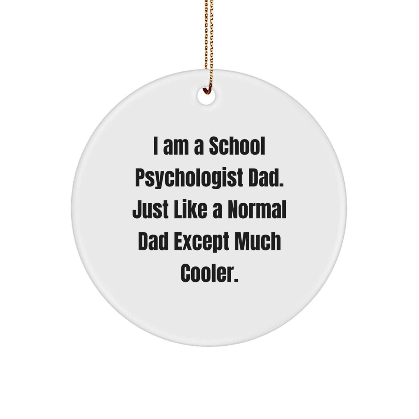 School Psychologist Dad Gifts for Christmas - Funny Circle Ornament 'I Am A School Psychologist Dad' Gifts from Men to School Psychologists - The Buy Boom
