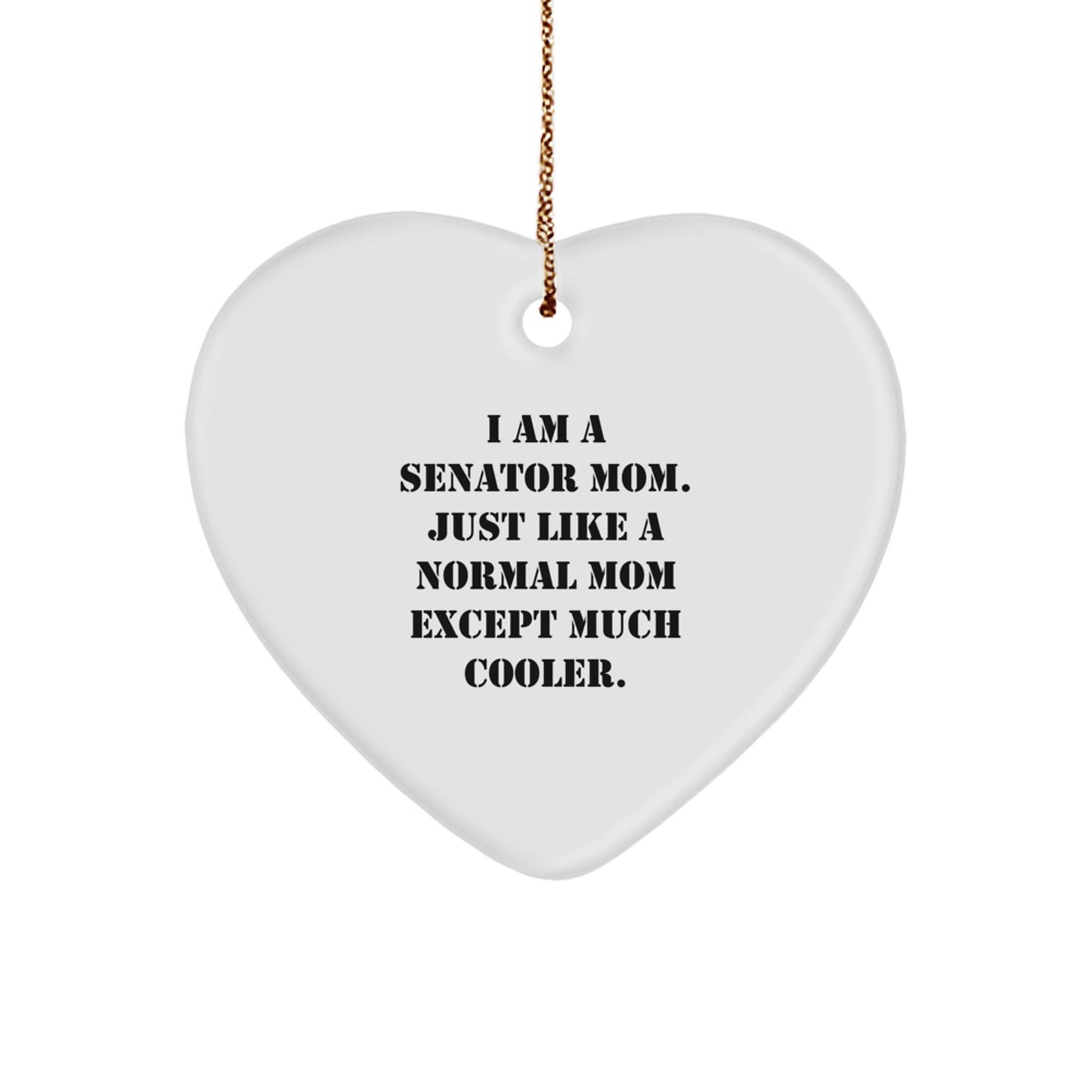 Senator Heart Ornament Gifts from Mom, Gifts for Senator, Funny Quote - 'I Am A Senator Mom. Just Like A Normal Mom Except Much Cooler.' Christmas Unique Gifts - The Buy Boom