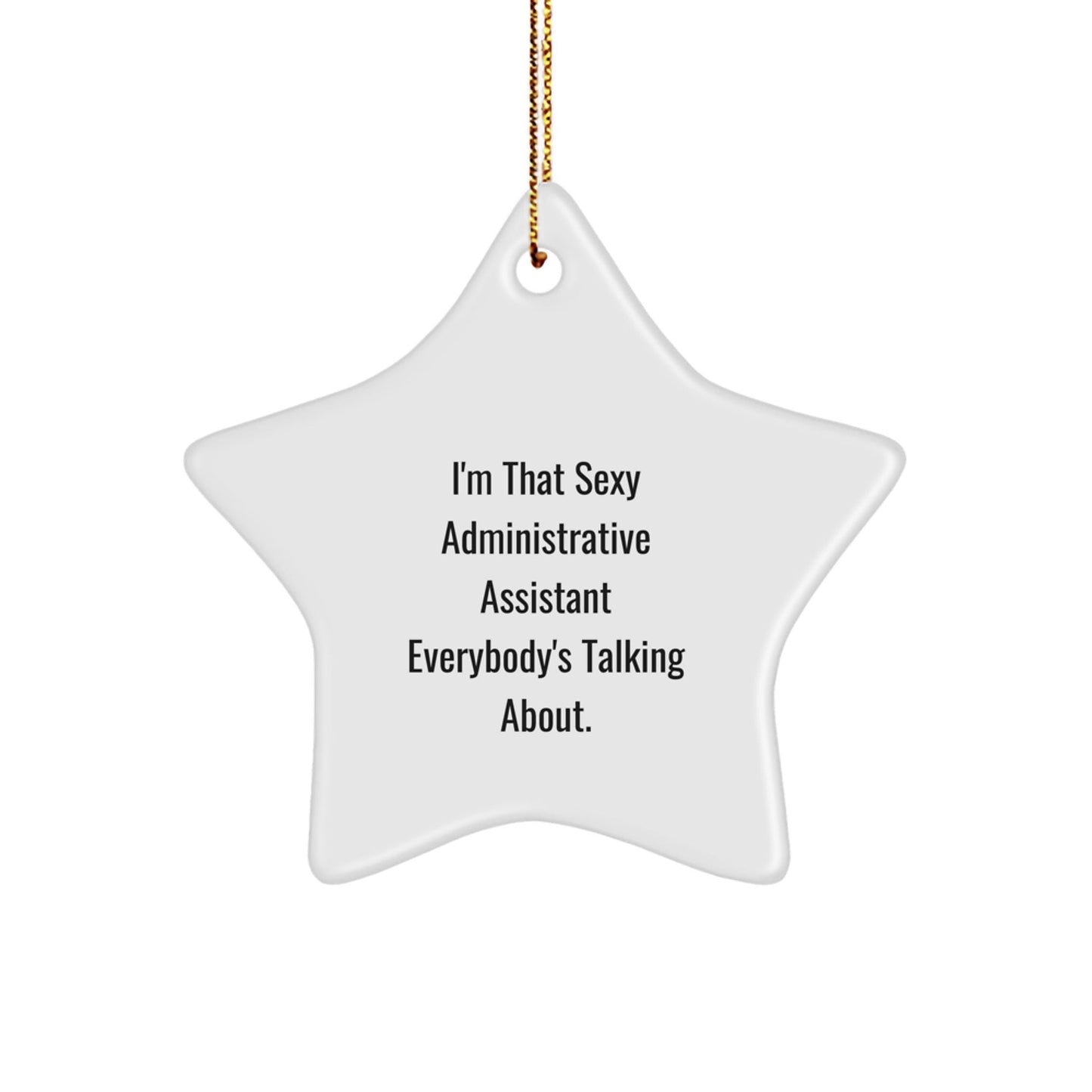 Sexy Administrative Assistant Gifts from Men - I'm That Sexy Administrative Assistant Everybody's Talking About. Star Ornament, Funny Administrative Assistant Christmas Unique Gifts - The Buy Boom