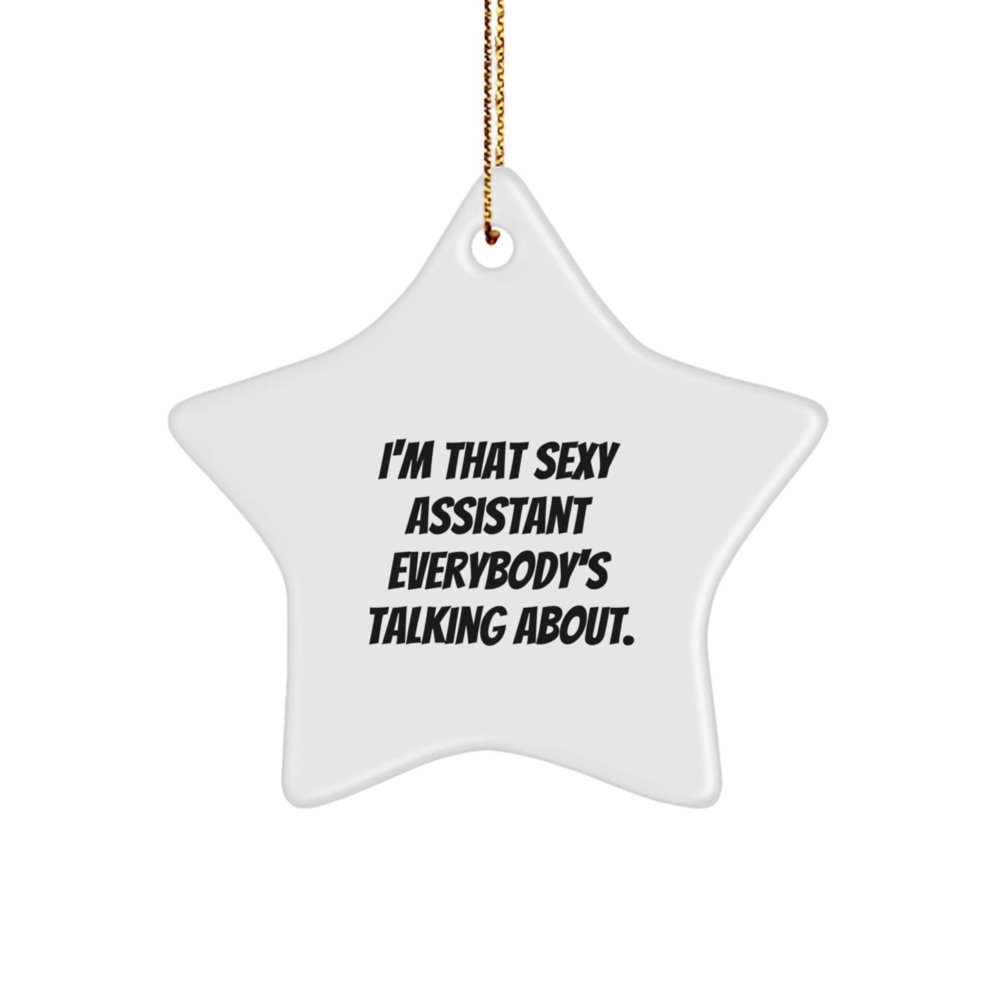 Sexy Assistant Gifts from Friends, Coworkers, or Family - I'm That Sexy Assistant Everybody's Talking About. Star Ornament for Christmas - The Buy Boom