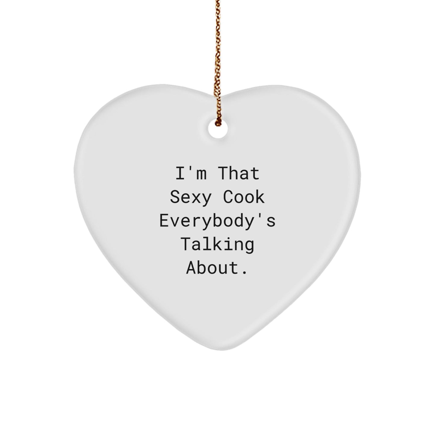 Sexy Cook Gifts from Men to Cooks - I'm That Sexy Cook Everybody's Talking About. Heart Ornament for Christmas - The Buy Boom