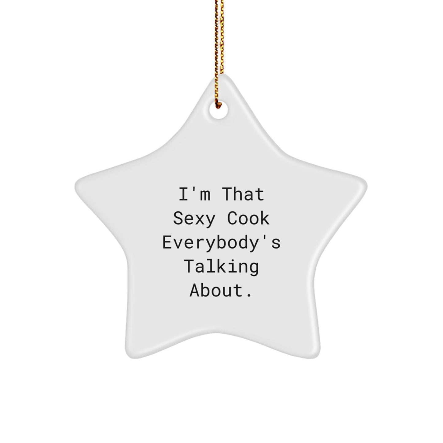 Sexy Cook, I'm That Sexy Cook Everybody's Talking About, White Star Ornament for Christmas Unique Gifts from Men to Cook Lovers, Gifts for Cooks - The Buy Boom