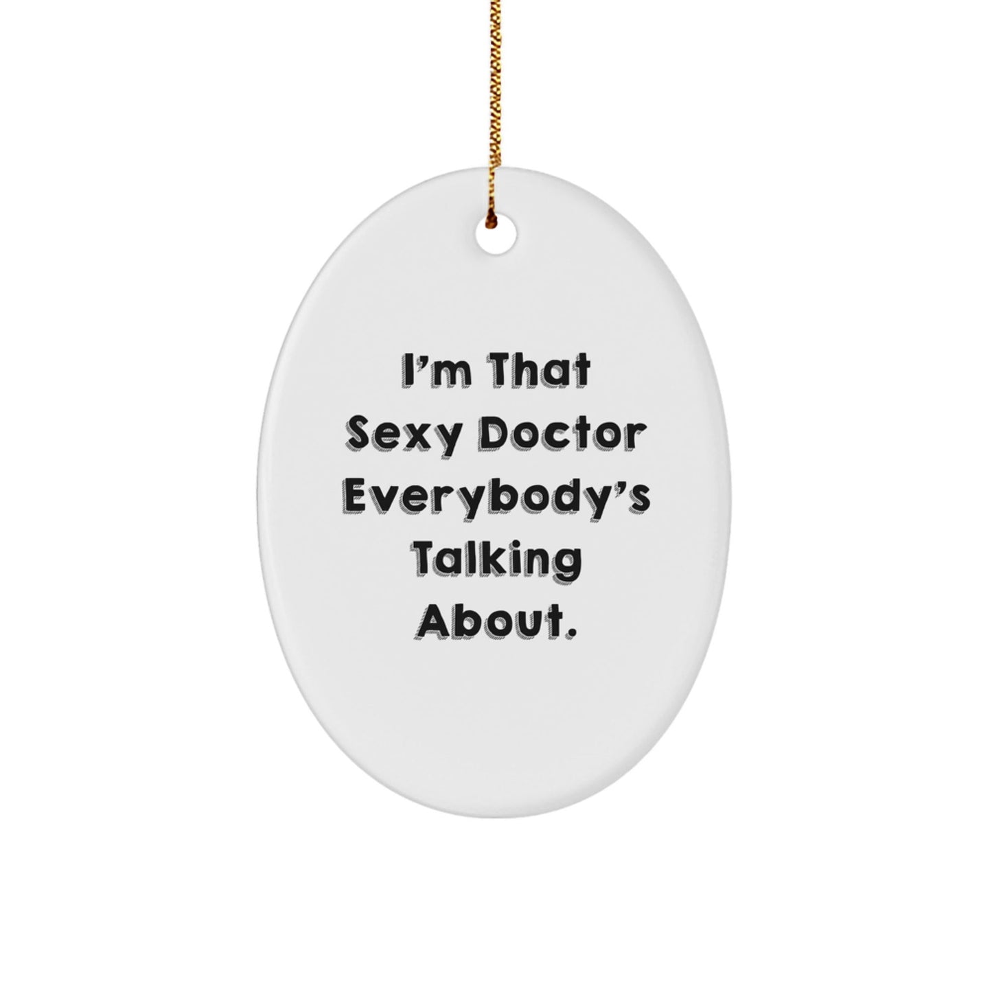 Sexy Doctor Gifts from Friends and Family - Oval Ornament for Christmas - The Buy Boom
