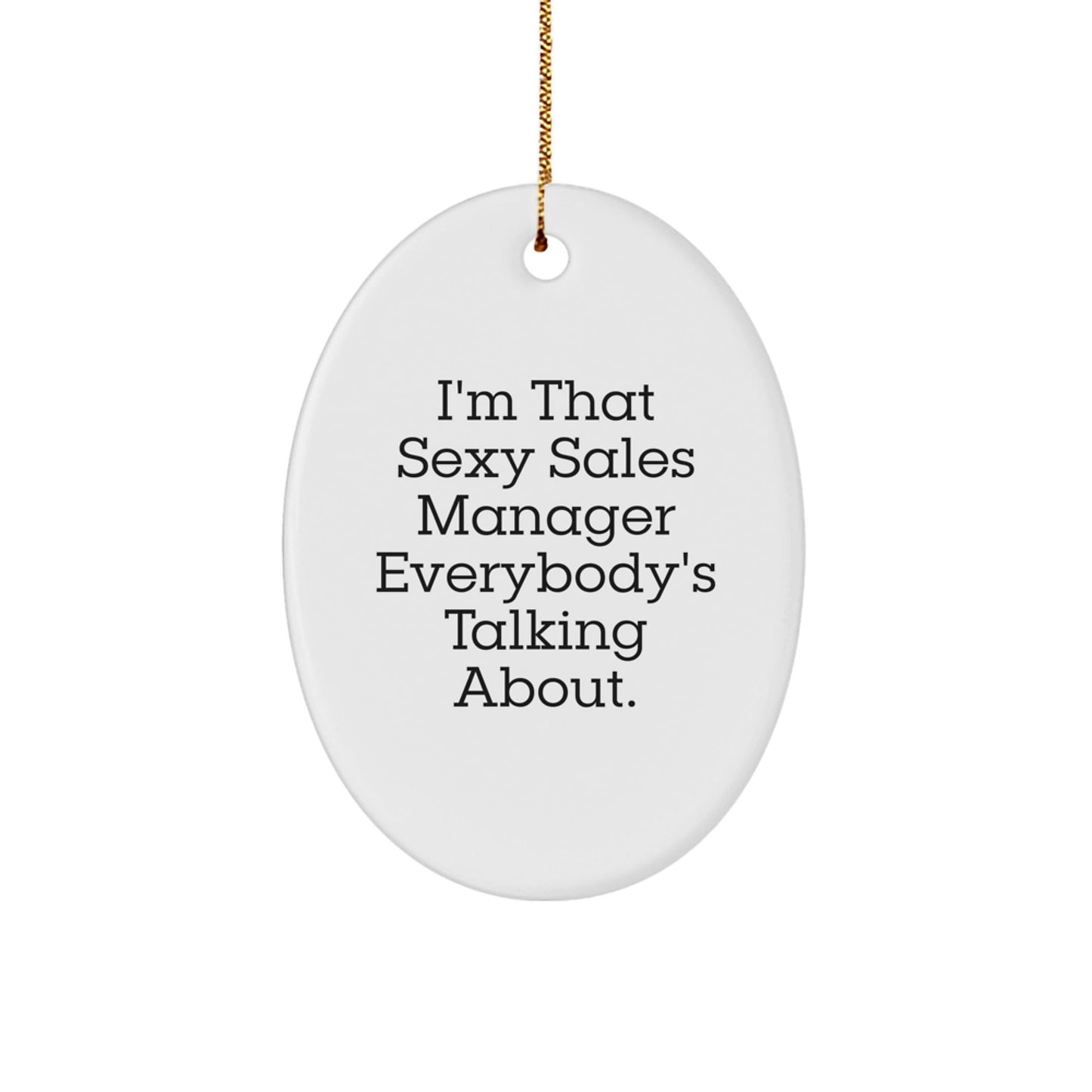 Sexy Sales Manager Gifts, I'm That Sexy Sales Manager Everybody's Talking About. Oval Ornament, Funny Christmas Unique Gifts from Men to Sales Manager - The Buy Boom