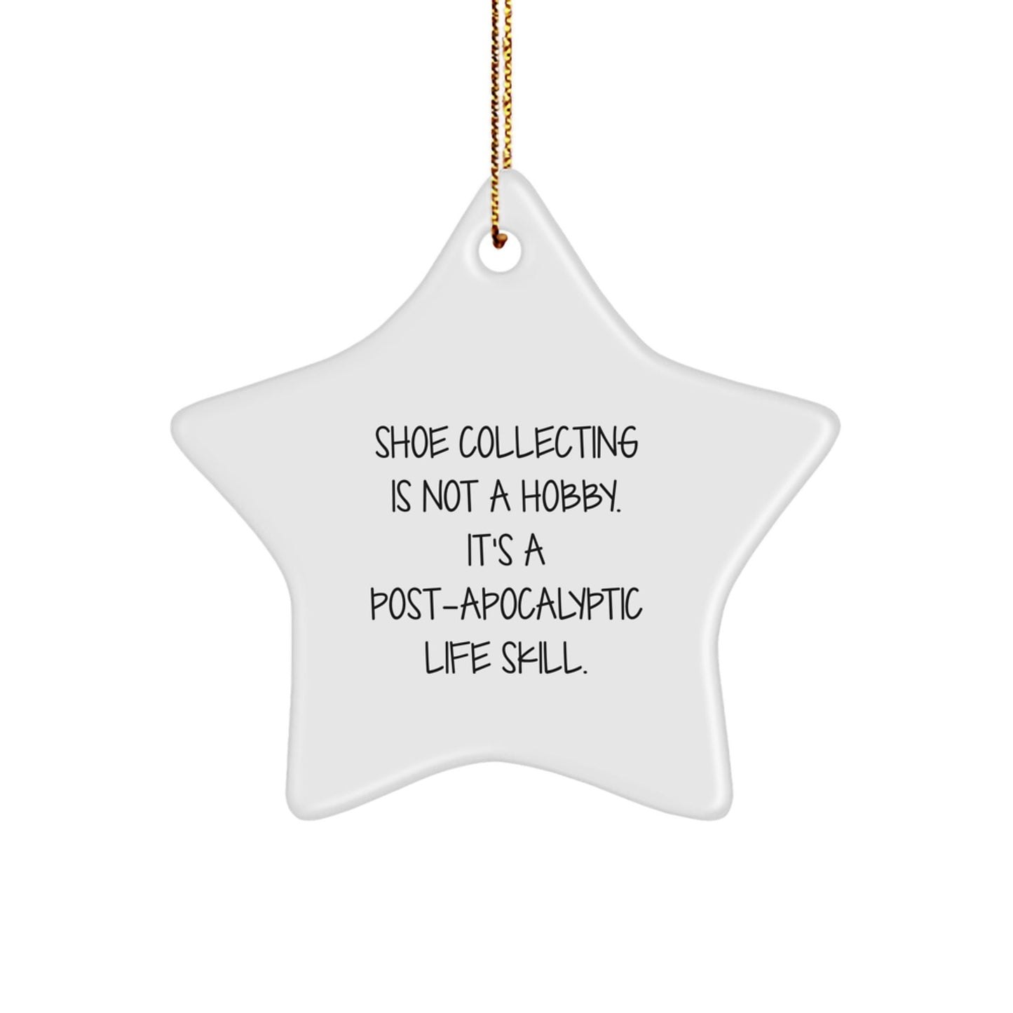 Shoe Collecting Gifts for Men, Funny Star Ornament, 'Shoe Collecting Is Not A Hobby. It's A Post - apocalyptic Life Skill.' Gifts from Friends, Family, Coworkers, or Loved Ones for Christmas - The Buy Boom