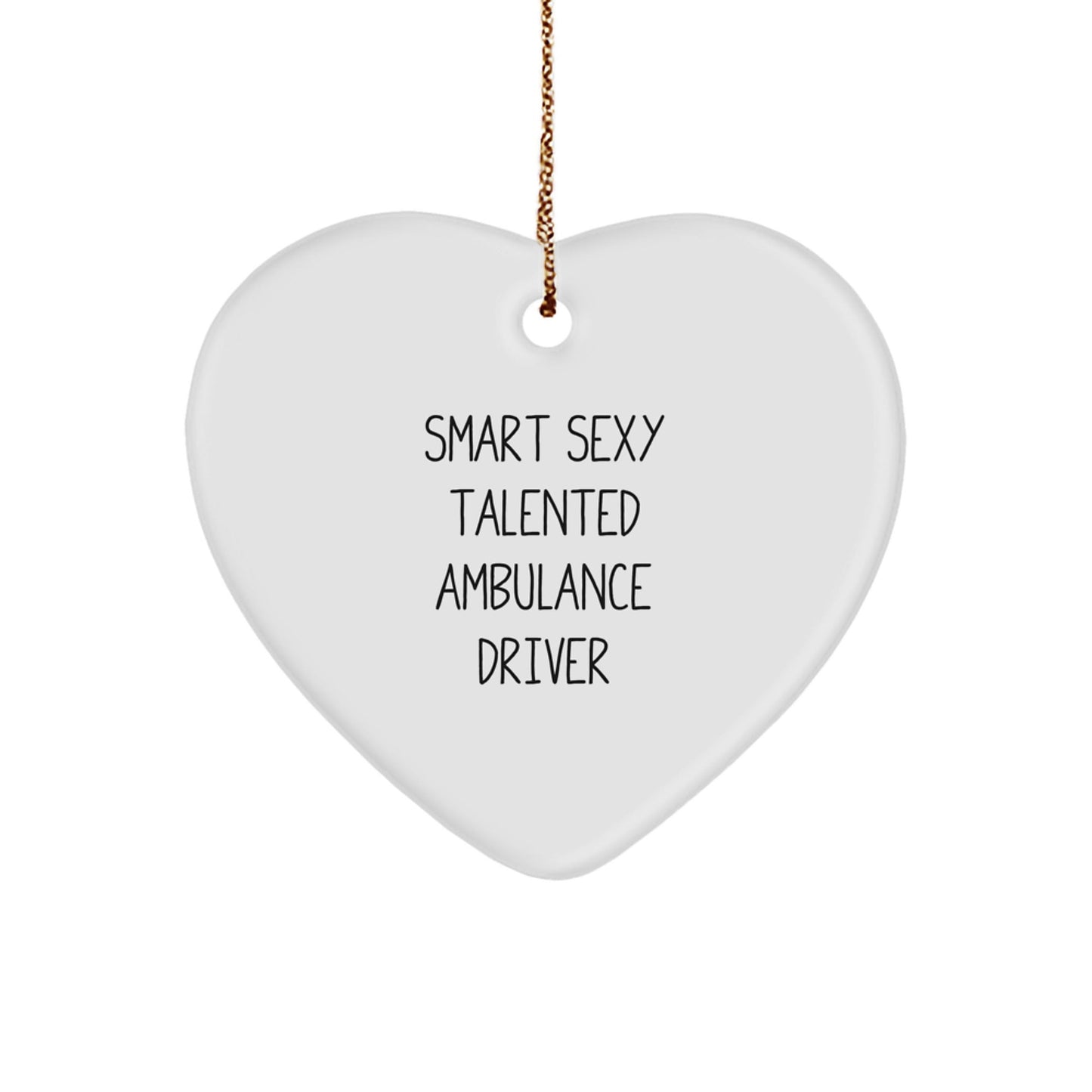 Smart Sexy Talented Ambulance Driver Gift for Ambulance Driver's Family - Heart Ornament, Funny Quote, Perfect for Christmas - The Buy Boom