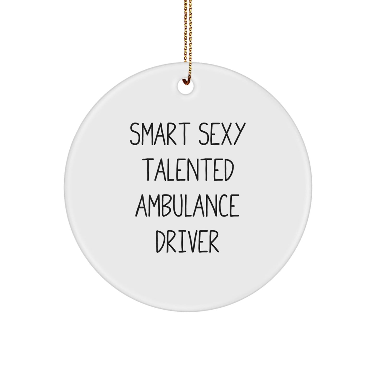 Smart Sexy Talented Ambulance Driver Gifts - Funny Ambulance Driver Circle Ornament, Gifts from Men to Ambulance Driver, Ambulance Driver Christmas Unique Gifts, Ambulance Driver Ornaments - The Buy Boom