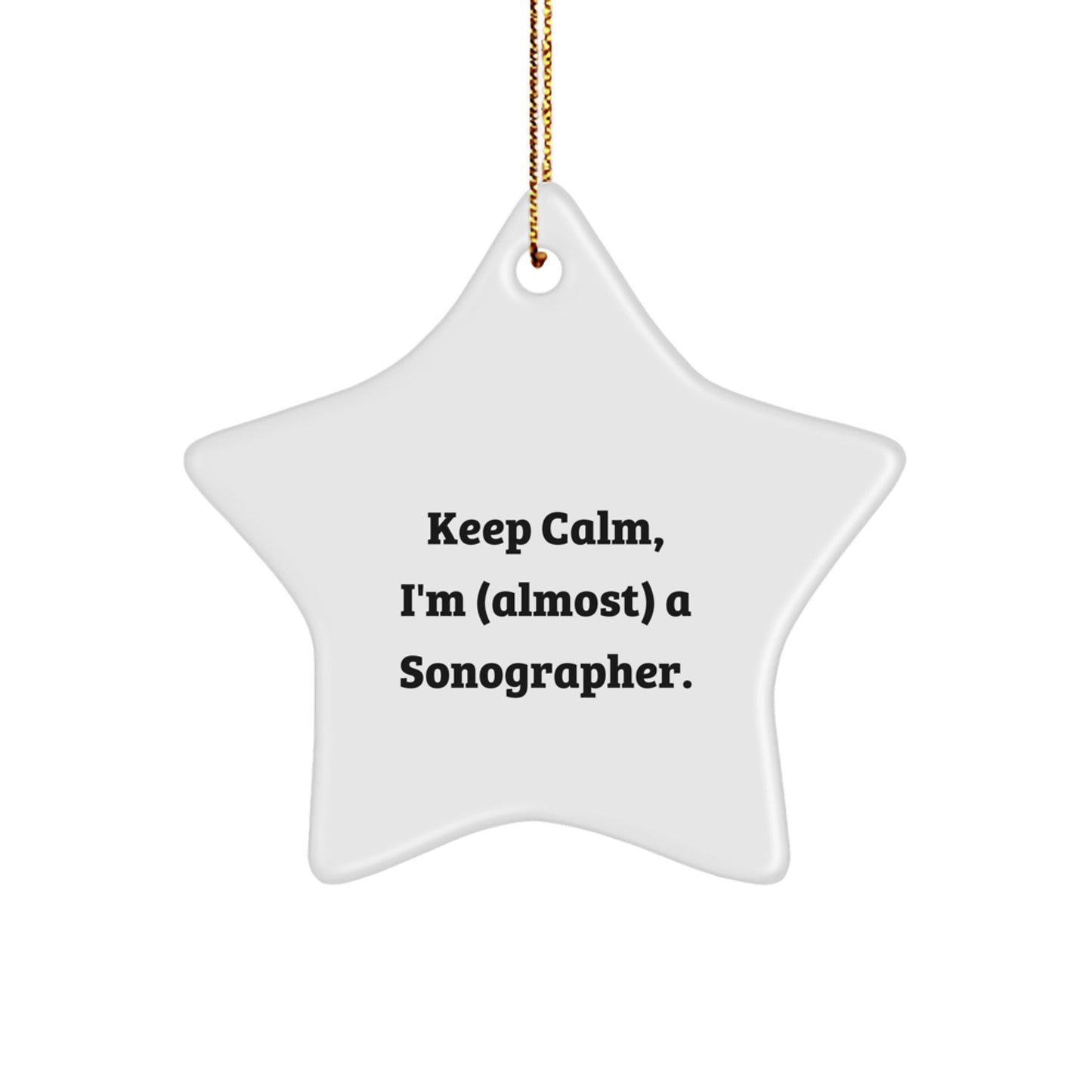 Sonographer's Star Ornament, Keep Calm, I'm (almost) A Sonographer., Gifts from Friends to Coworkers for Christmas - The Buy Boom