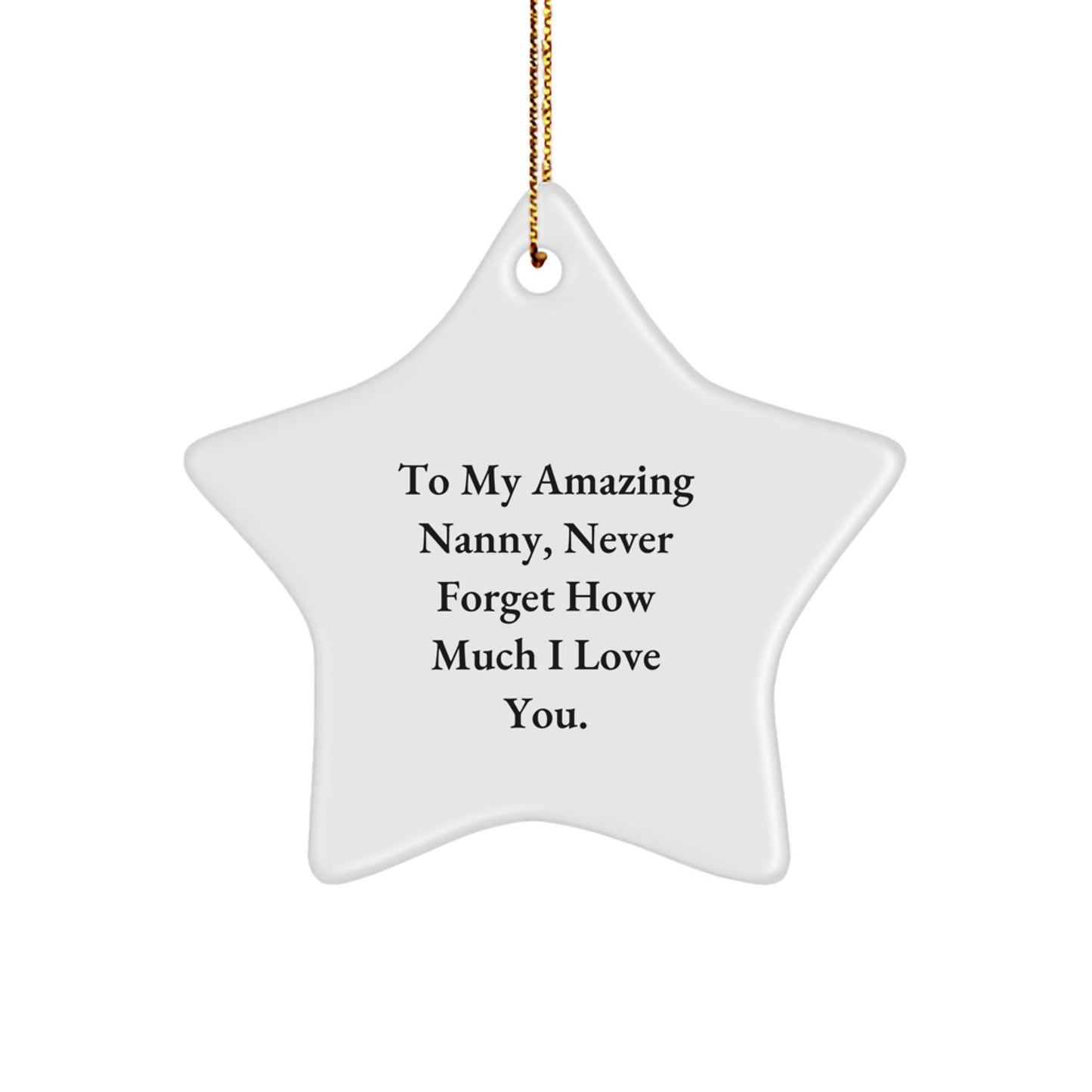 Sweet Gifts from Family to My Amazing Nanny, 'To My Amazing Nanny, Never Forget How Much I Love You.' - Star Ornament for Christmas - The Buy Boom