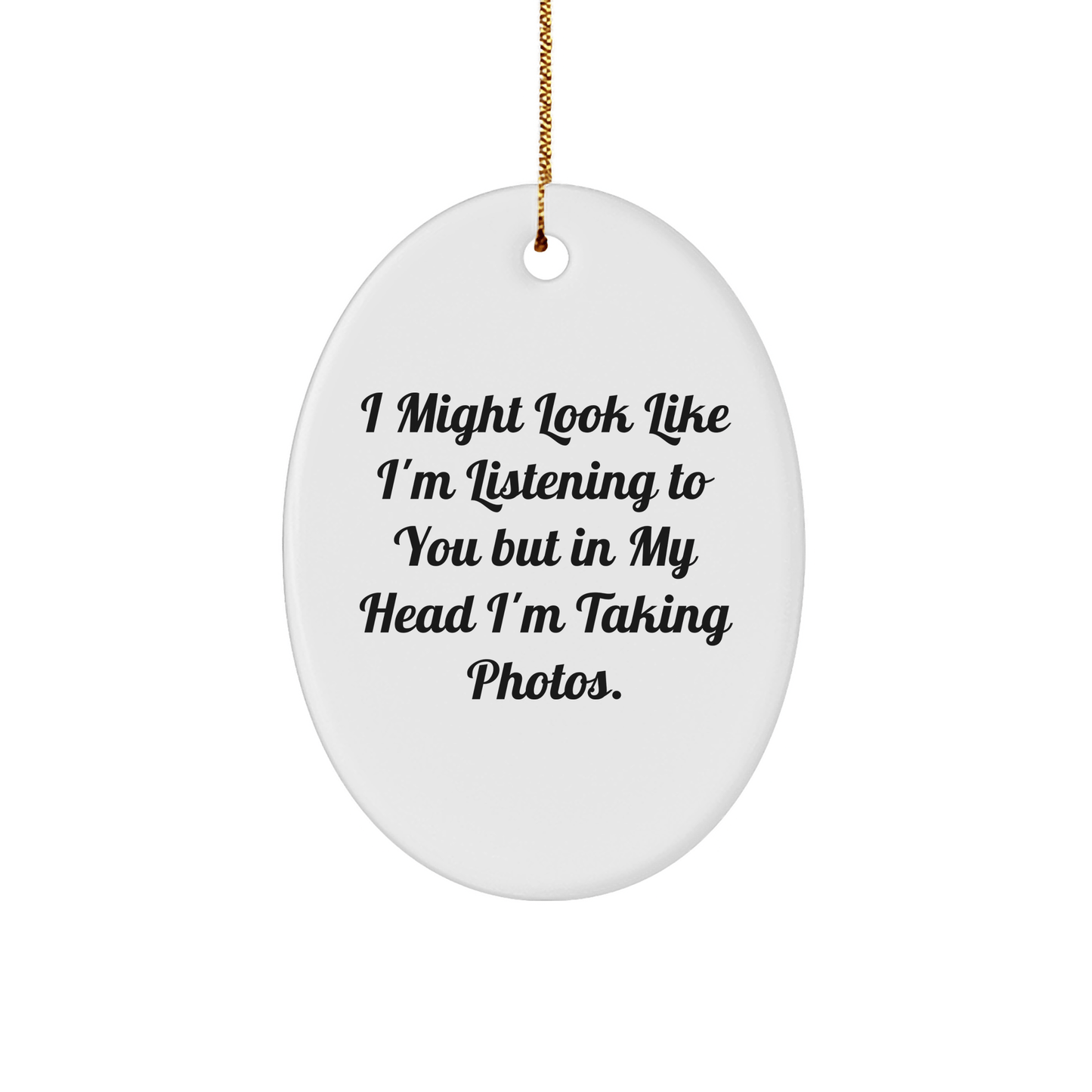 Taking Photos Oval Ornament Gifts from Friends for Christmas - Funny Quote - The Buy Boom