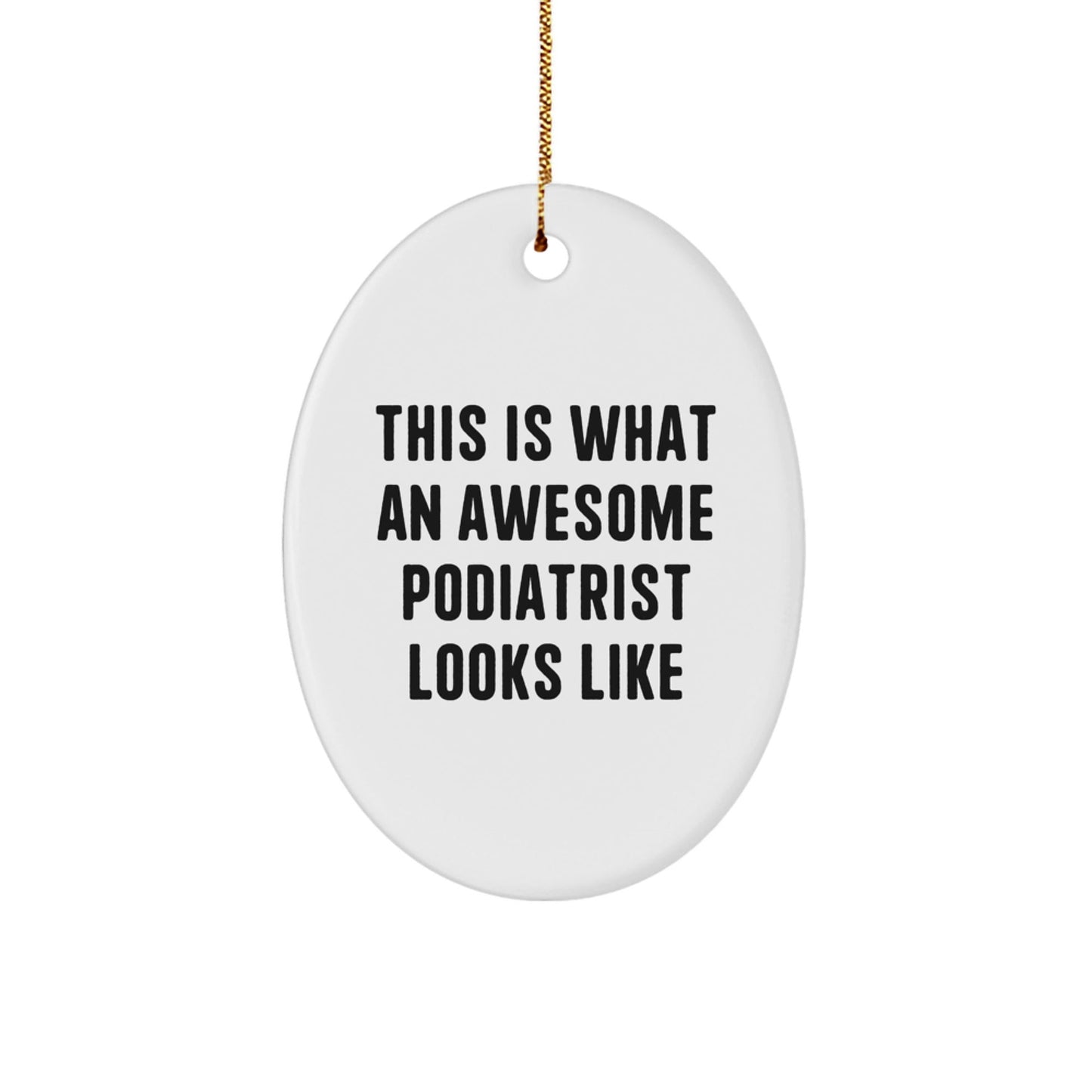 'This Is What An Awesome Podiatrist Looks Like' Podiatrist Oval Ornament, Gifts from Men, Women, Family, Friends, Colleagues for Podiatrist, Unique Christmas Unique Gifts - The Buy Boom