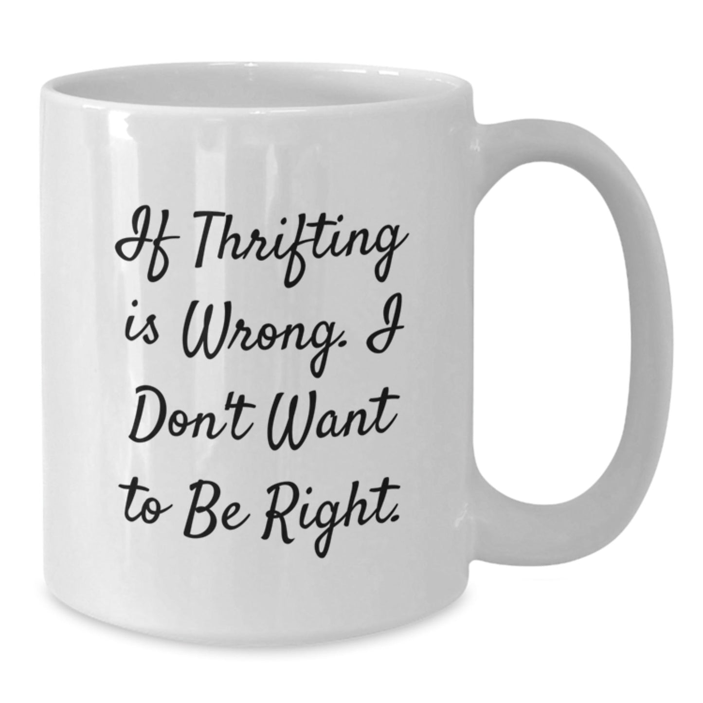 Thrifting Quotes Funny White Coffee Mugs Gifts from Friends for Thrifting Lovers, Birthday Unique Gifts 'If Thrifting is Wrong, I Don't Want to Be Right' Friends Gifts - The Buy Boom