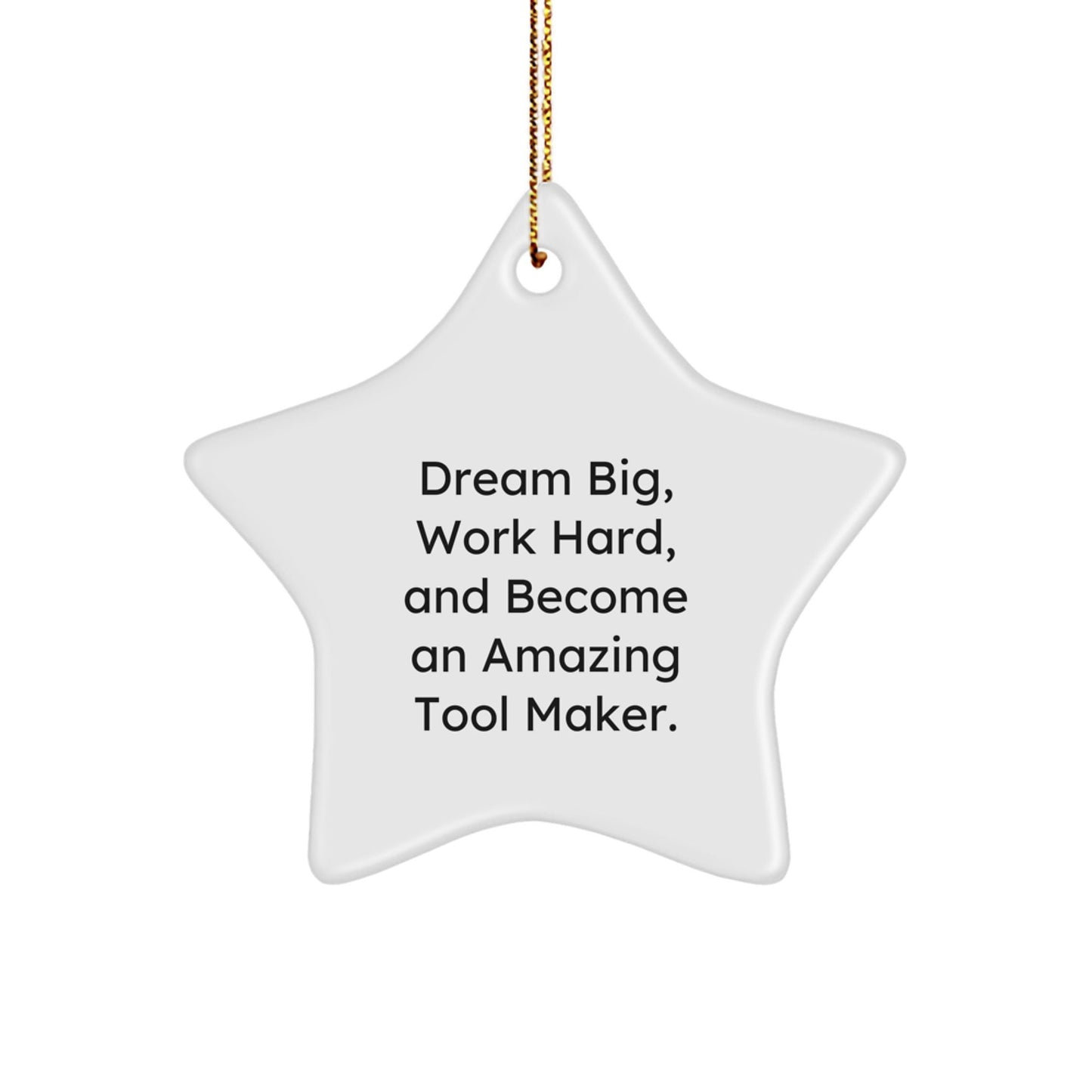Tool Maker Gifts from Friends - 'Dream Big, Work Hard, And Become An Amazing Tool Maker.' Star Ornament for Tool Maker, Men, or Women - Christmas Unique Gifts - The Buy Boom