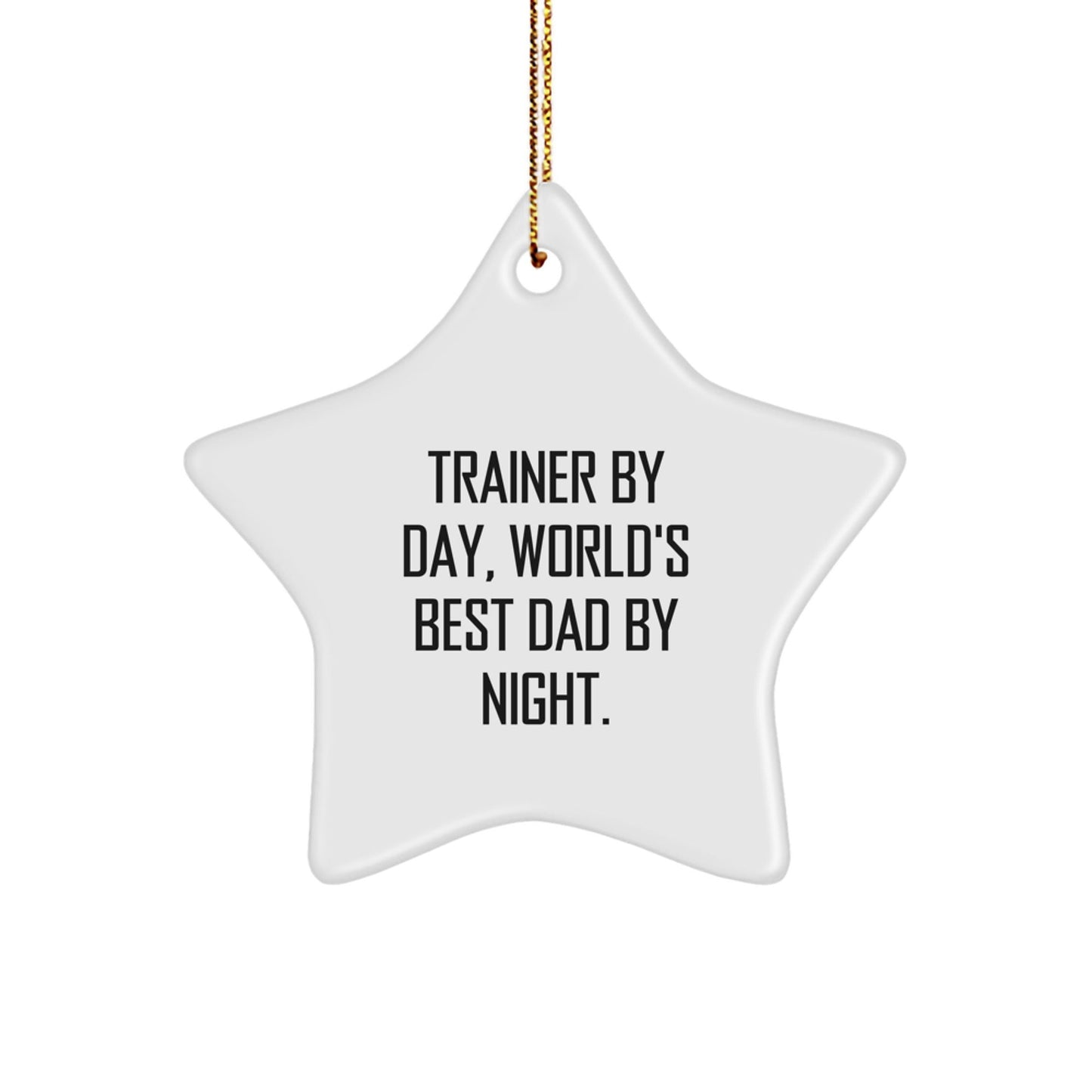 Trainer By Day, World's Best Dad By Night - Funny Star Ornament Gift for Men, Gifts from Dad to Trainer, Perfect for Christmas Unique Gifts - The Buy Boom
