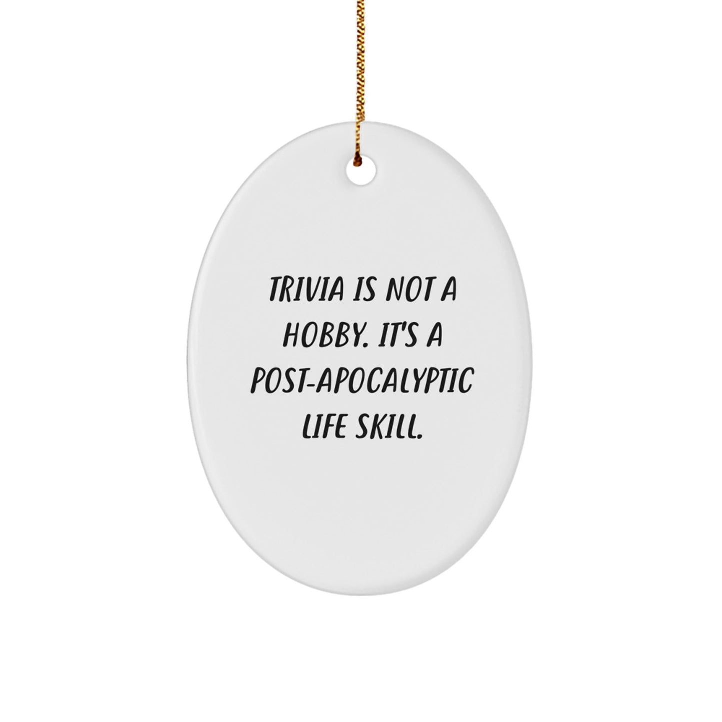Trivia Lovers' Christmas Unique Gift, 'Trivia Is Not A Hobby. It's A Post - apocalyptic Life Skill.' Oval Ornament for Friends, Family, and Coworkers, Gifts from Men to Women, Trivia Enthusiasts - The Buy Boom