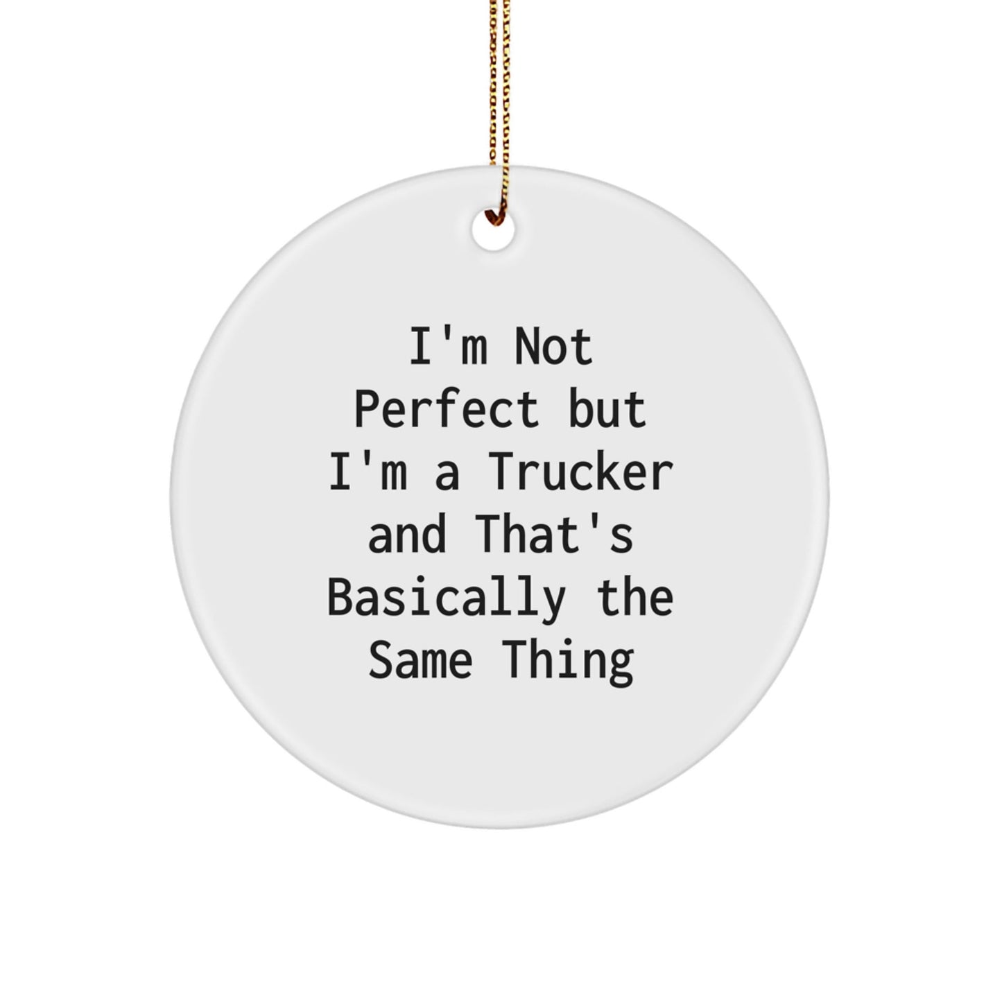 Trucker Christmas Unique Gifts from Friends for Men - 'I'm Not Perfect But I'm A Trucker' Circle Ornament, Funny Trucker Gifts - The Buy Boom