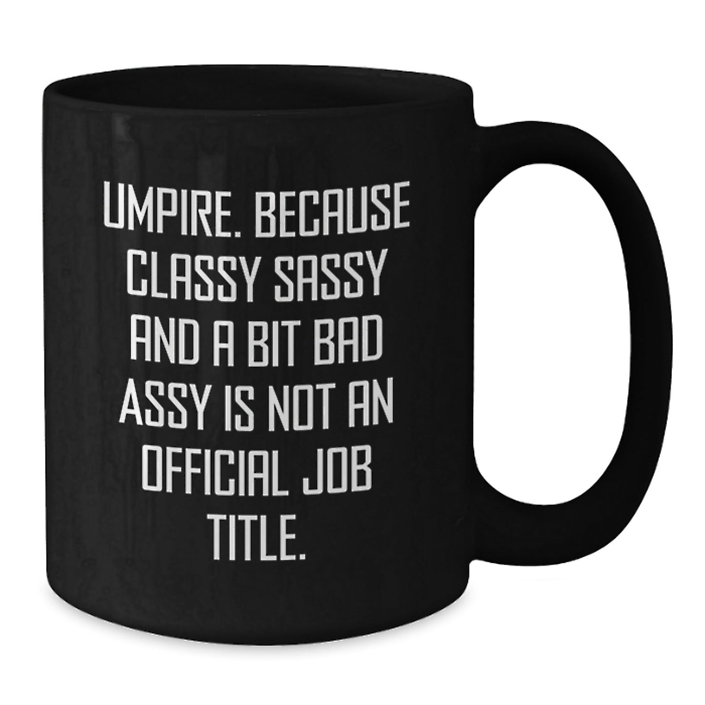 Umpire Gifts for Men and Women - Funny Umpire Black Coffee Mug for Christmas - 'Umpire. Because Classy Sassy And A Bit Fearlessy Is Not An Official Job Title.' - The Buy Boom