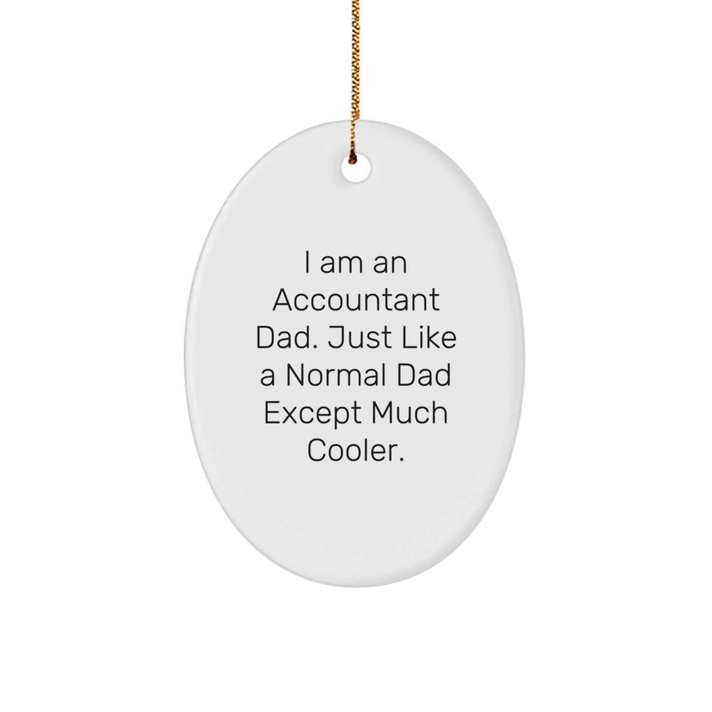 Unique Accountant Gifts for Men Dad Christmas Oval Ornament from Dad, 'I Am An Accountant Dad. Just Like A Normal Dad Except Much Cooler.' - The Buy Boom