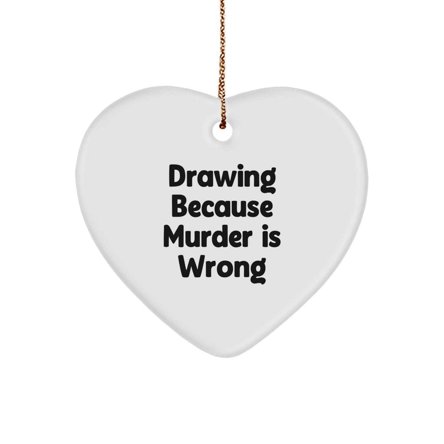 Unique Drawing Gifts for Friends, Coworkers, and Family - 'Drawing Because Murder Is Wrong' Heart Ornament, Christmas Memorable Present - The Buy Boom