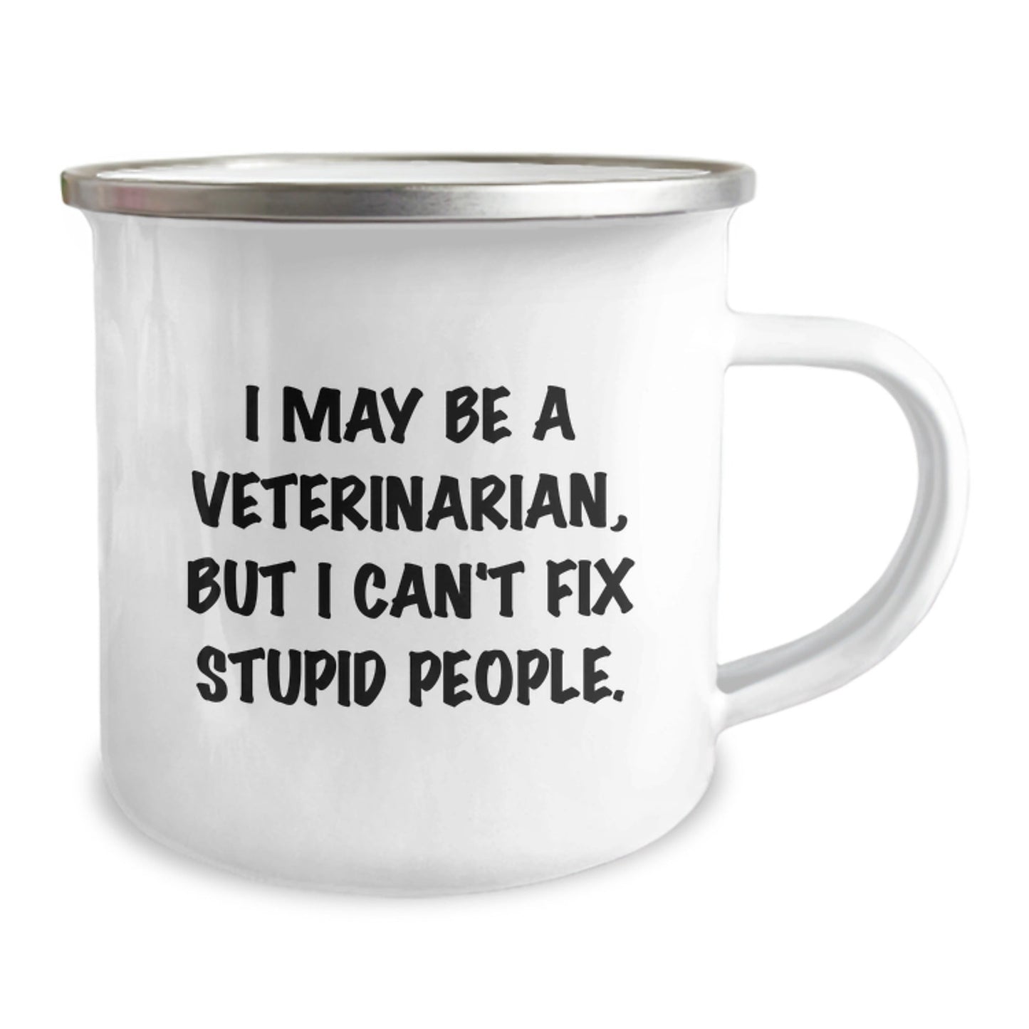 Veterinarian Funny Gifts from Friends for Birthday Camping Mug - 'I May Be A Veterinarian, But I Can't Fix Stupid People.' - The Buy Boom