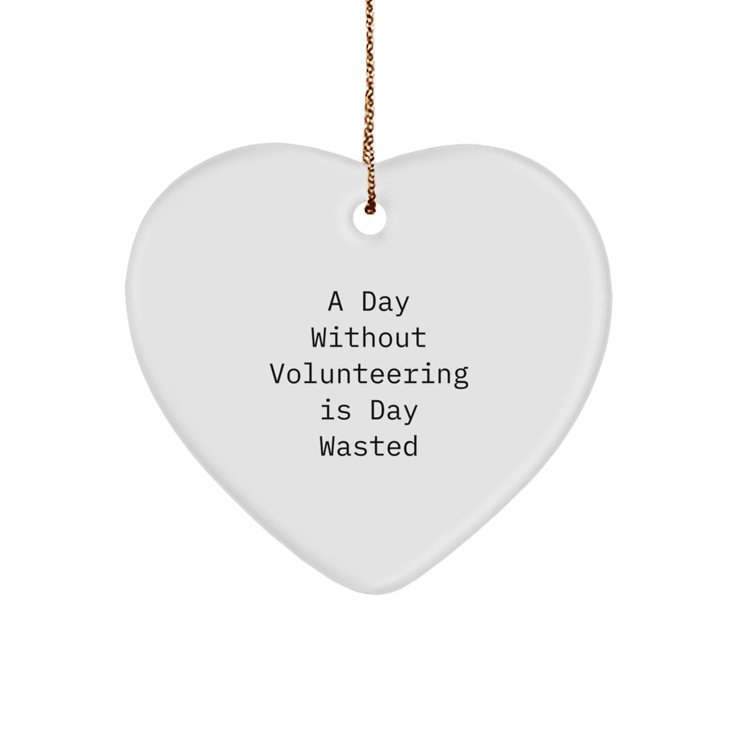 Volunteering Inspiration Gifts from Friends - Heart Ornament for Volunteering Enthusiasts, A Day Without Volunteering Is Day Wasted, Christmas Unique Gifts for Men and Women - The Buy Boom