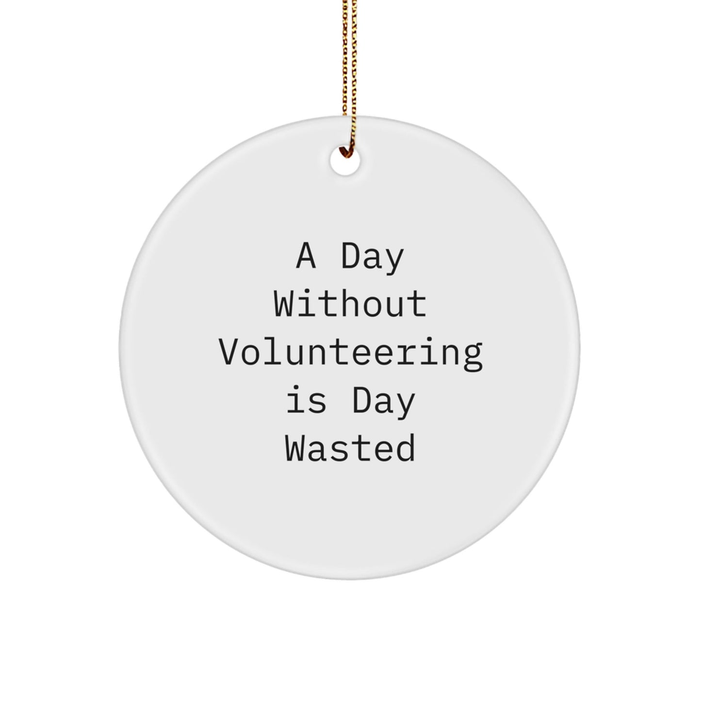 Volunteering Inspirations Gifts from Friends for Volunteering Men, 'A Day Without Volunteering Is Day Wasted' Circle Ornament, Christmas Unique Gifts - The Buy Boom