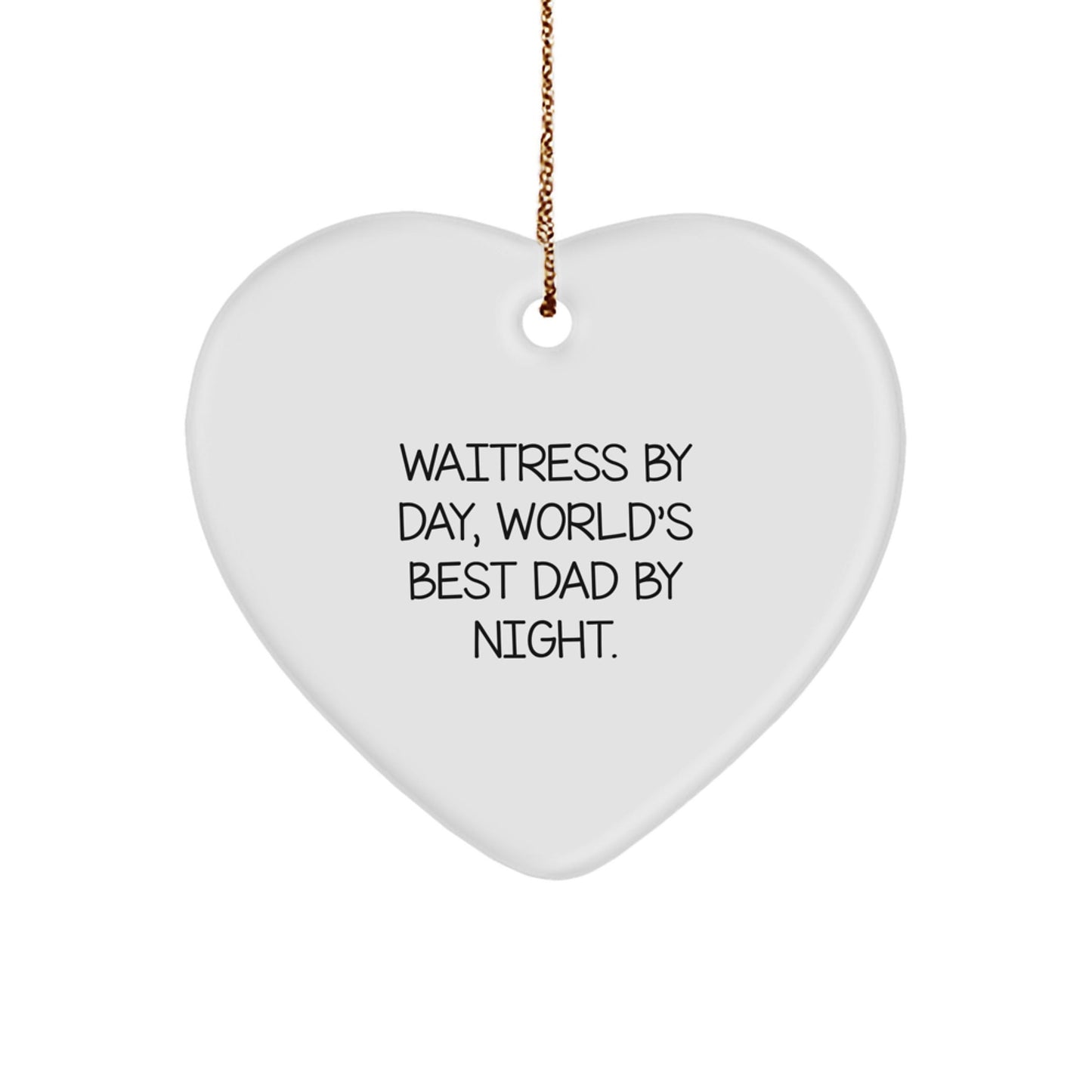 Waitress By Day, World's Best Dad By Night. Heart Ornament, Funny Gift for Waitress, Christmas Unique Gifts from Men to Women - The Buy Boom