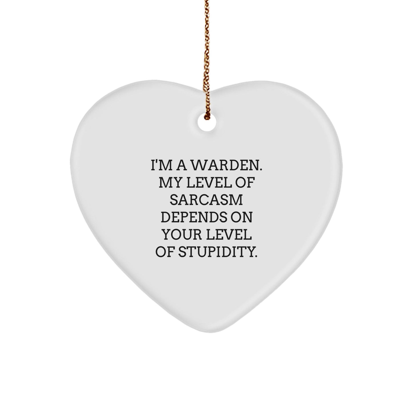 Warden Gifts from Men, Funny Heart Ornament with I'm A Warden, My Level Of Sarcasm Depends On Your Level Of Stupidity. Quote, Christmas Unique Gifts for Family - The Buy Boom