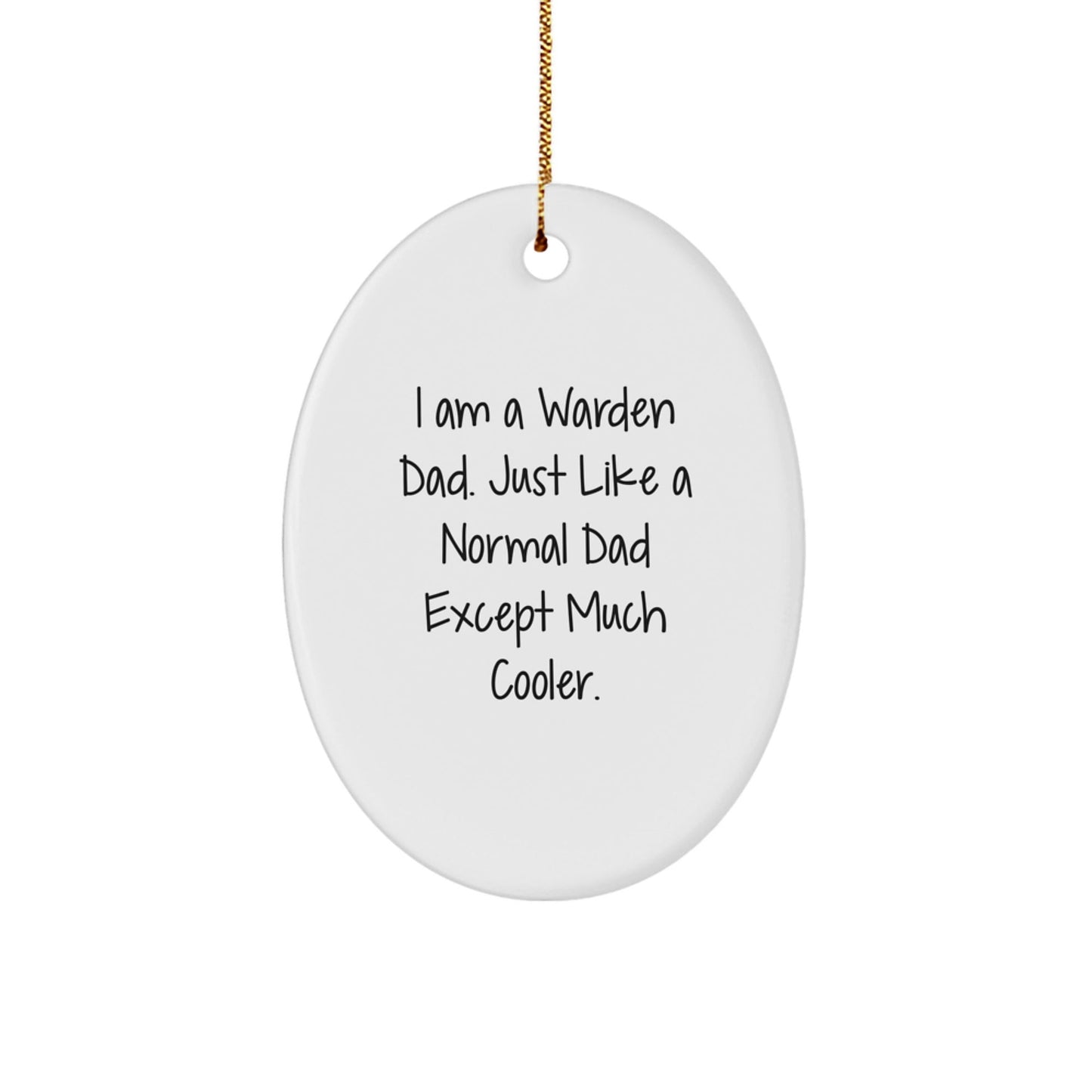 Warden Gifts - Funny Oval Ornament with 'I Am A Warden Dad' Quote, Gifts from Men for Warden, Unique Christmas Unique Gifts - The Buy Boom