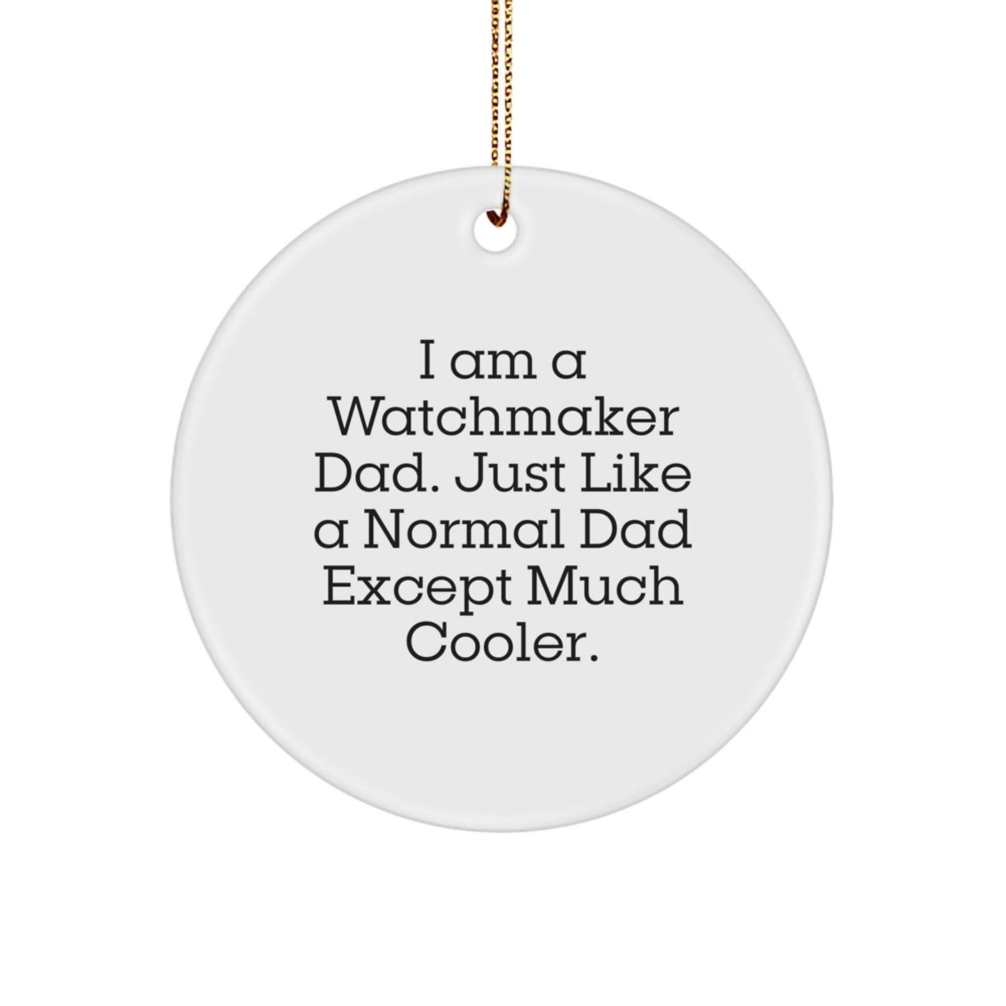 Watchmaker Dad's Funny Christmas Unique Gifts from Family for Watchmaker Men - Circle Ornament - The Buy Boom