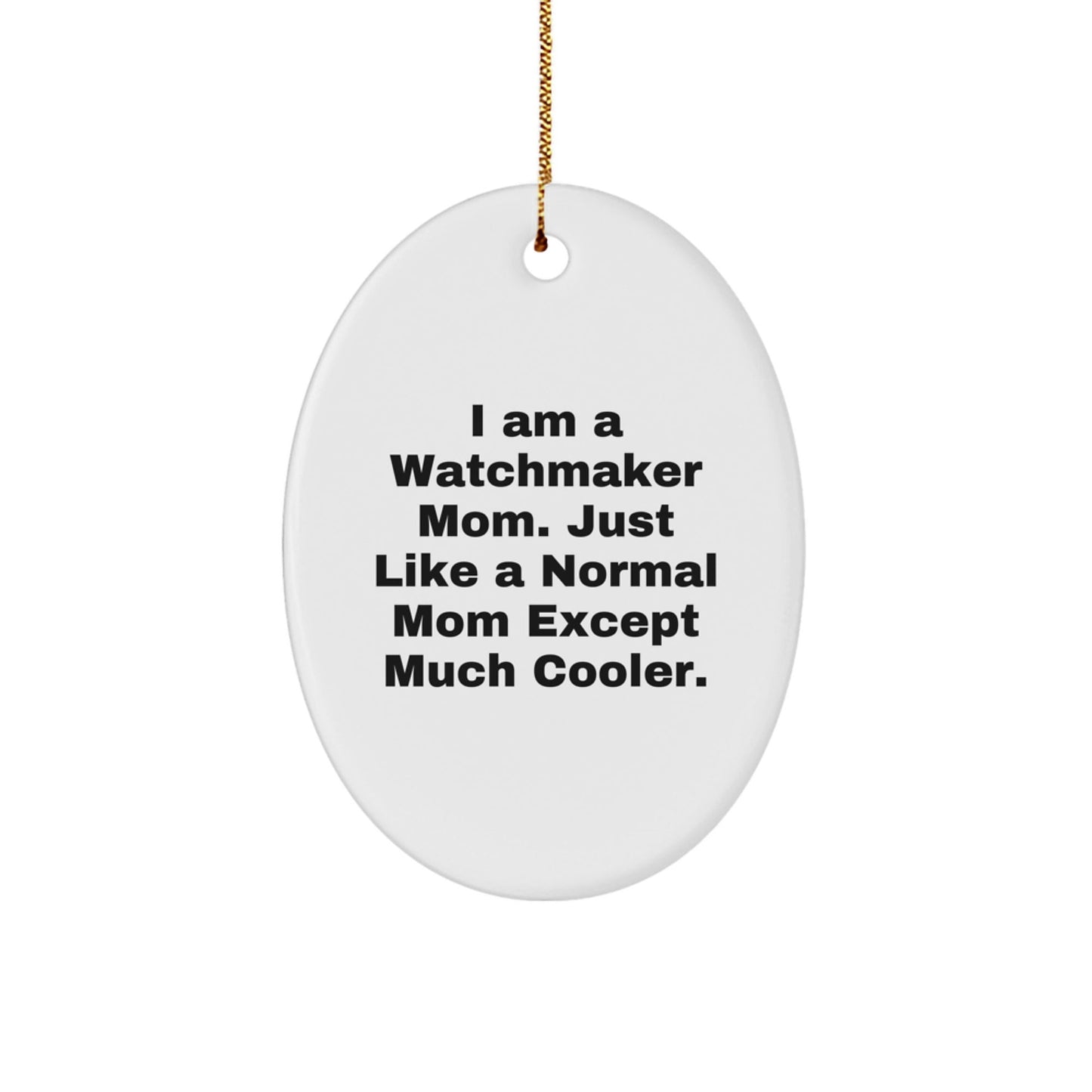 Watchmaker Mom Gifts from Men, Women, or Friends to Watchmaker Women, Men, or Coworkers - Oval Ornament - The Buy Boom