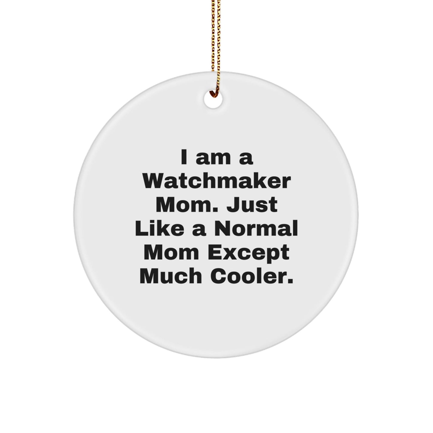 Watchmaker Mom's Funny Gift for Watchmaker Friends, Christmas Unique Gifts for Watchmaker from Watchmaker Mom, Personalized Watchmaker Circle Ornament - The Buy Boom