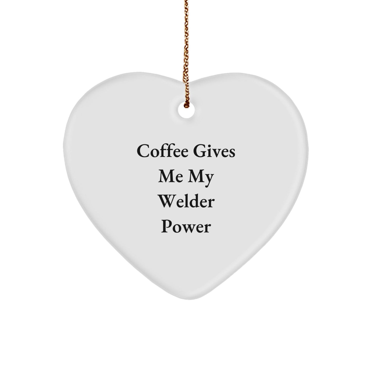 Welder Gifts from Friends - Coffee Gives Me My Welder Power Heart Ornament for Christmas - The Buy Boom