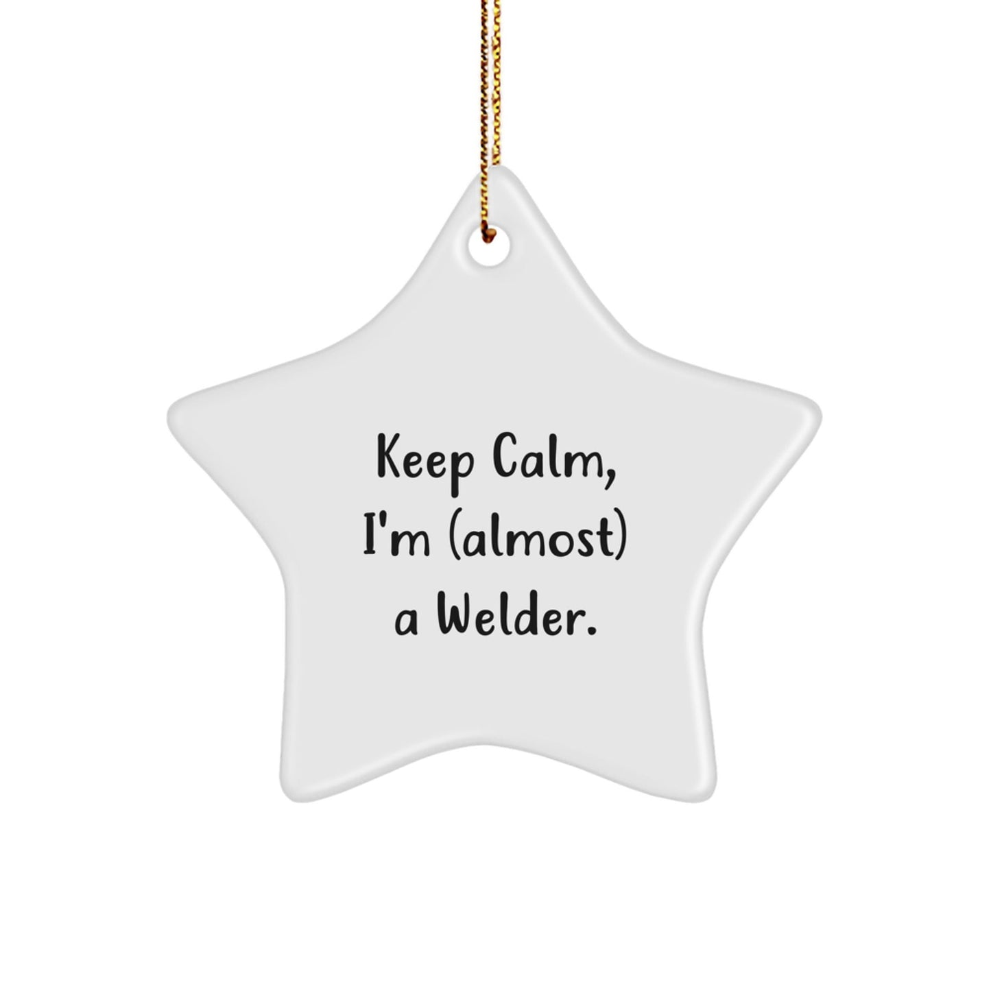 Welder Gifts from Friends, Funny Star Ornament for Christmas, 'Keep Calm, I'm (almost) A Welder', 3.25'' Tall, White, Star Shaped, Unique Gift for Men, Women, Coworkers, Family - The Buy Boom