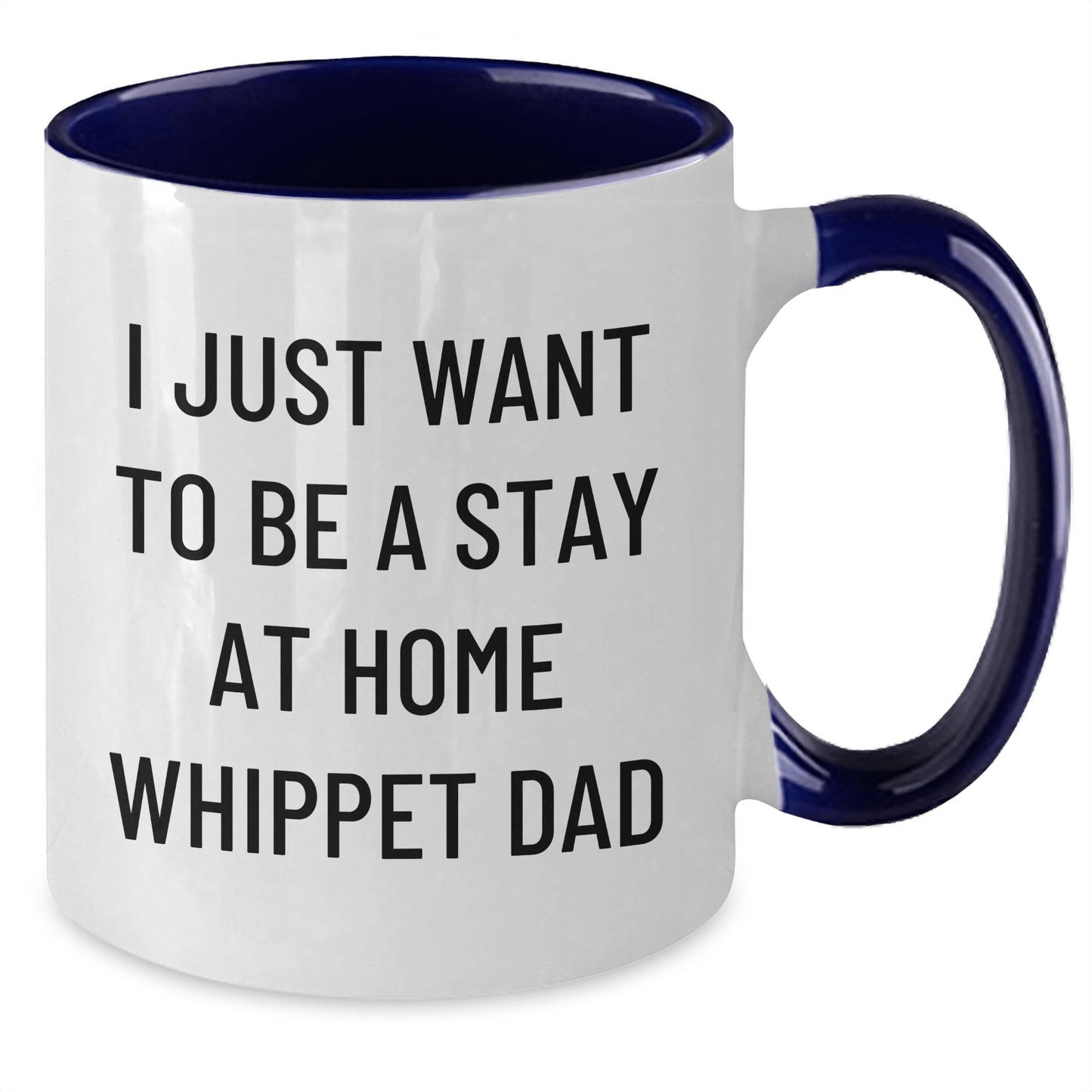 Whippet Dog Dad Funny Coffee Mug, Gifts from Friends, Gifts for Whippet Dog Lovers, I Just Want To Be A Stay At Home Whippet Dad, Two Tone Coffee Mug, Best Father's Day Unique Gifts - The Buy Boom