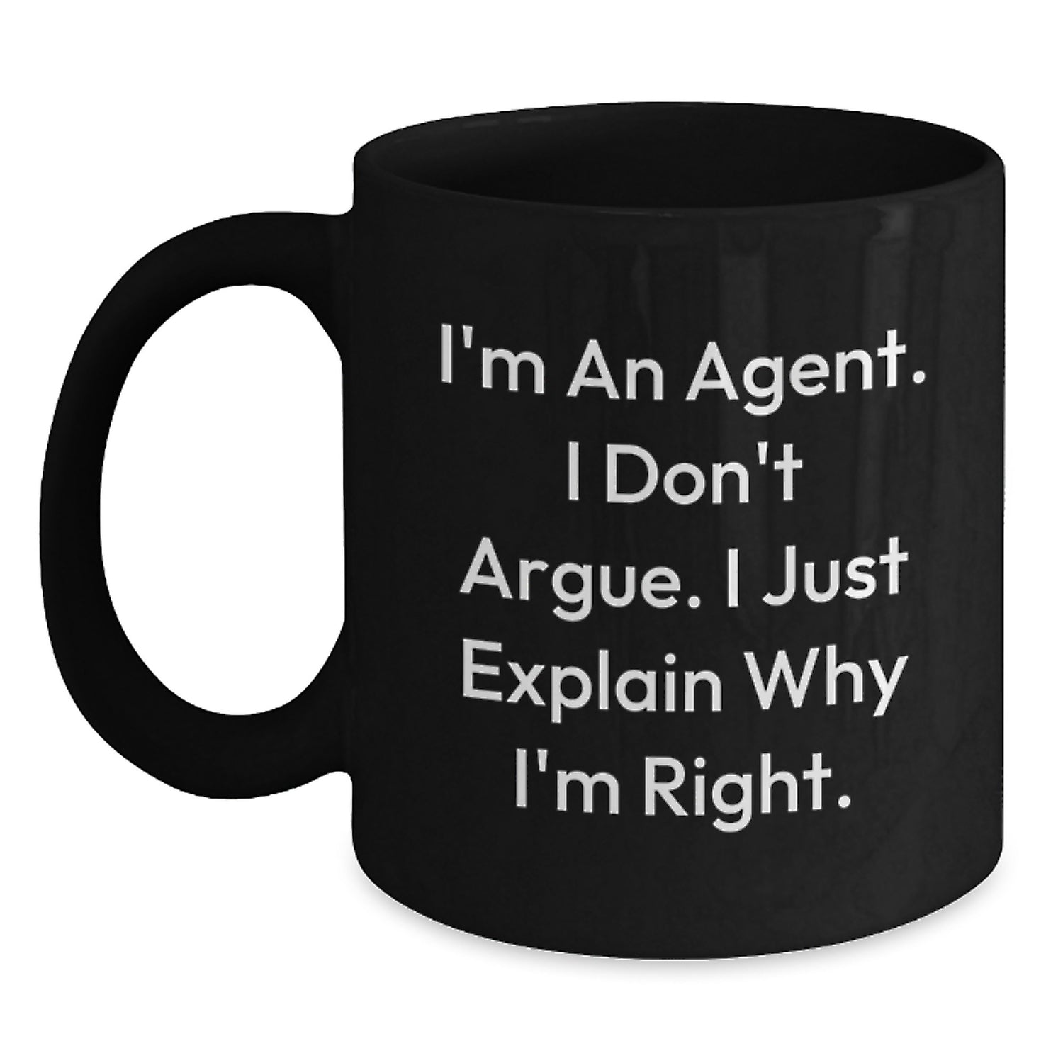 Funny Agent Gifts for Men - Agent Black Coffee Mug with 'I'm An Agent. I Don't Argue. I Just Explain Why I'm Right.' Quote, Ideal Gifts from Friends to Coworkers - Main