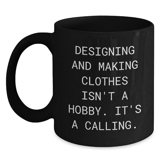 Funny Quotes for Designing and Making Clothes Enthusiasts, Black Coffee Mug, Christmas Unique Gifts from Family, Friends, or Coworkers for Him or Her - Main