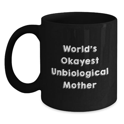 Funny Unbiological Mother Gifts from Men to Friends Christmas Unique Mugs with World's Okayest Unbiological Mother Quote Black Coffee Mug for Her - Main