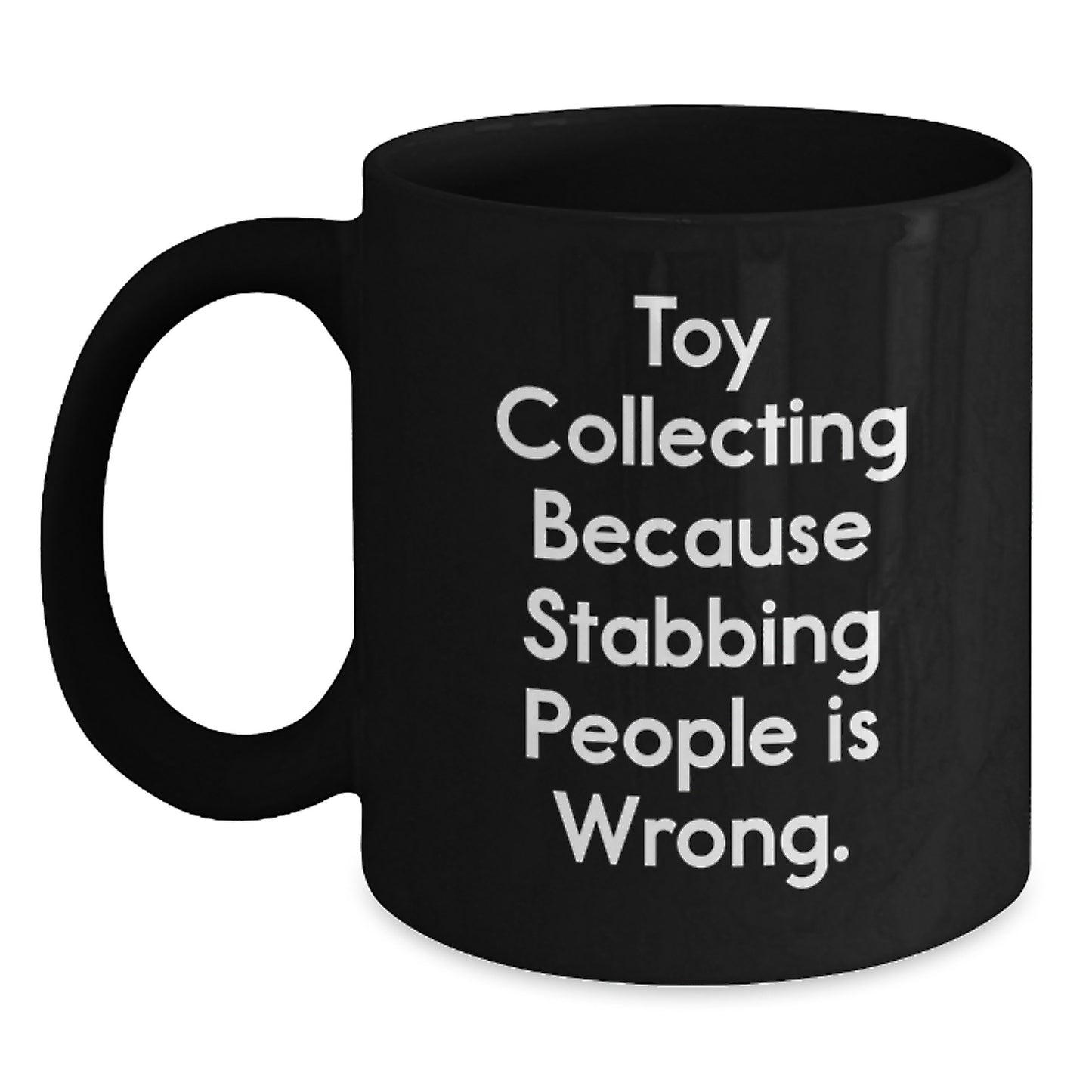 Funny Toy Collecting Lover Gifts from Men, Unique Black Coffee Mugs for Women, Friends, and Coworkers - Toy Collecting Because Stabbing People Is Wrong. - Main