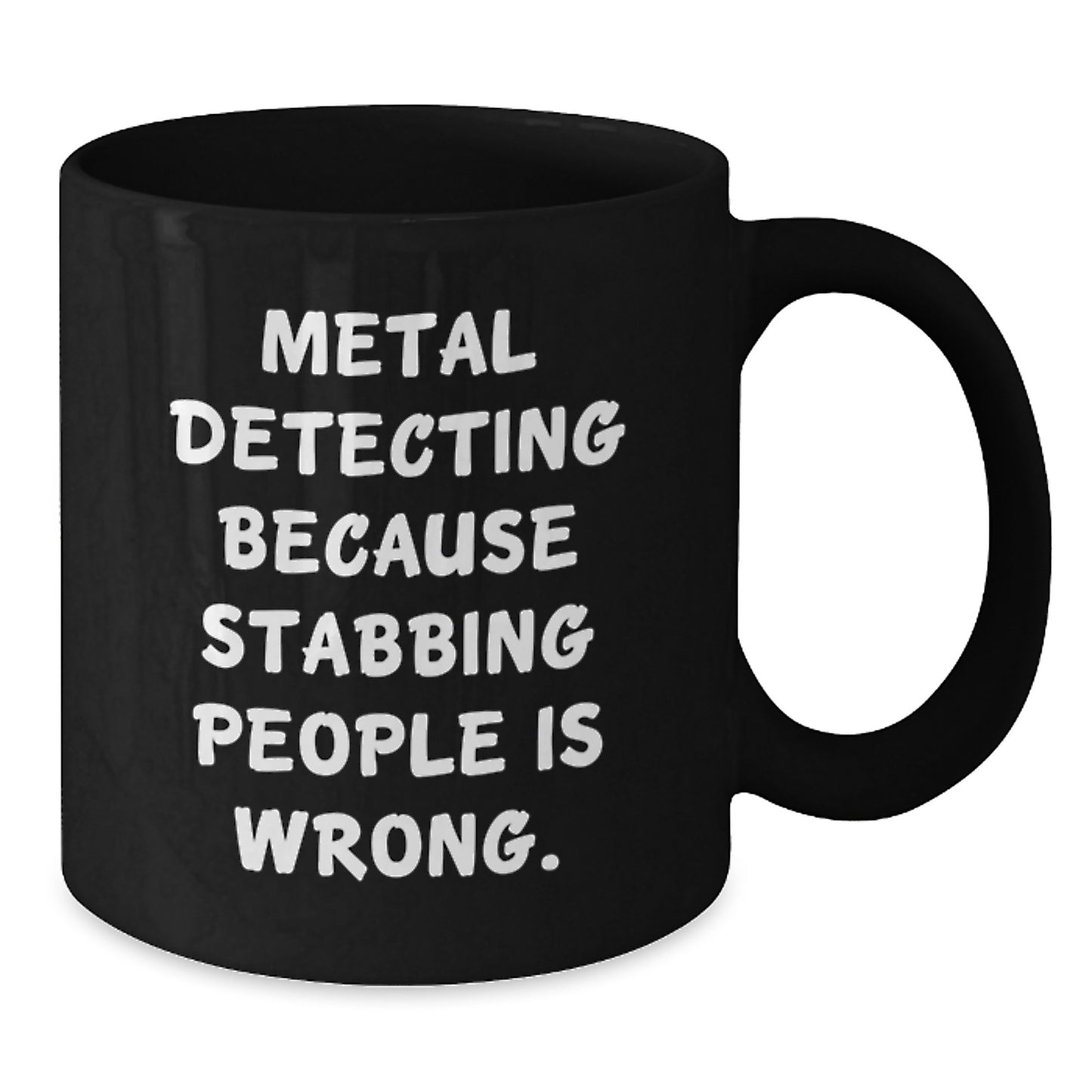 Funny Metal Detecting Gifts for Men, Black Coffee Mug with 'Metal Detecting Because Stabbing People Is Wrong' Quote, Gifts from Friends - Additional