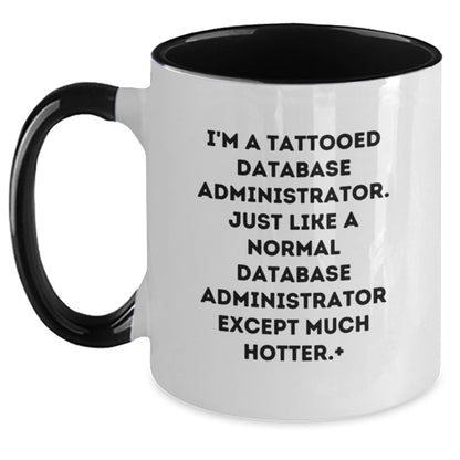 Funny Quote Gifts from Men to Friends for Database Administrators - Two Tone Coffee Mug - I'm A Tattooed Database Administrator Except Much Hotter Christmas Unique Gifts for Him - Main