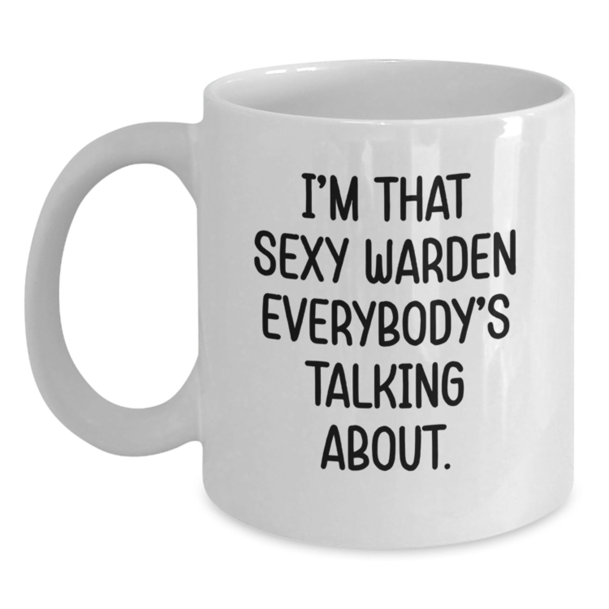 Sexy Warden White Coffee Mug, Funny Gift for Warden, Unique Christmas Unique Gifts for Men - Main